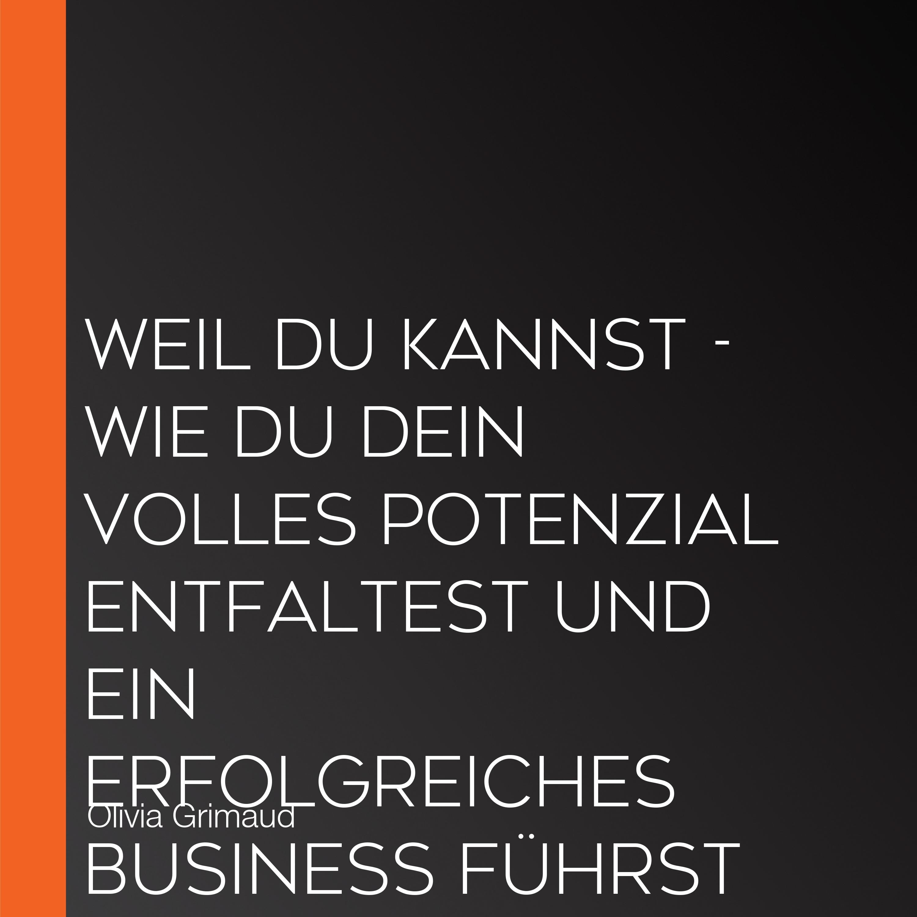 Weil du kannst - Wie du dein volles Potenzial entfaltest und ein erfolgreiches Business führst (Ungekürzte Lesung)