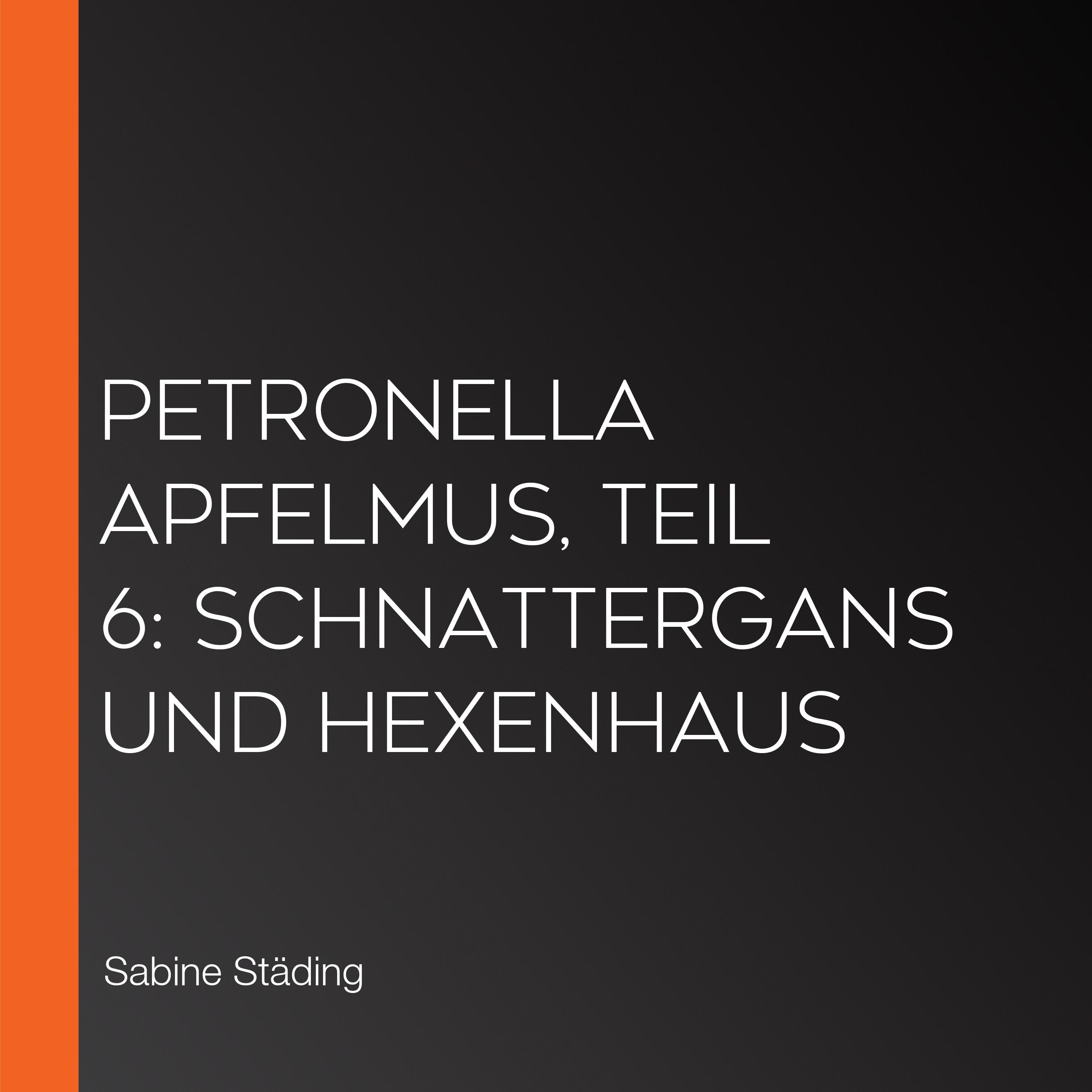 Petronella Apfelmus, Teil 6: Schnattergans und Hexenhaus