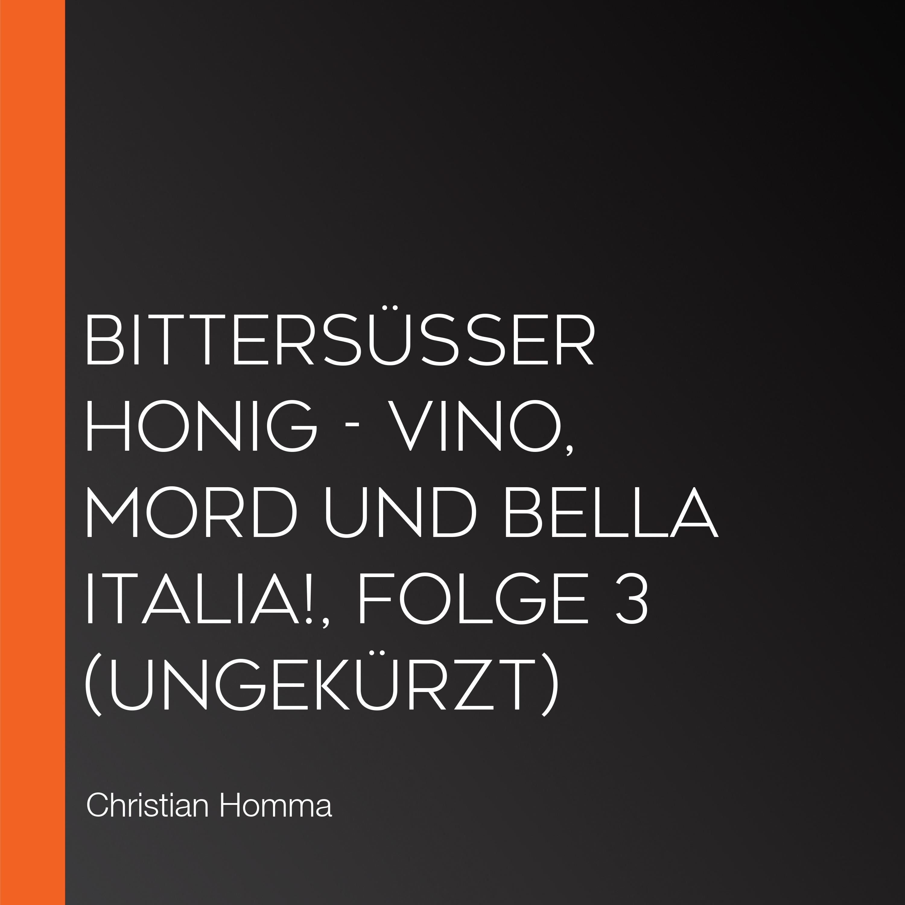 Bittersüßer Honig - Vino, Mord und Bella Italia!, Folge 3 (Ungekürzt)