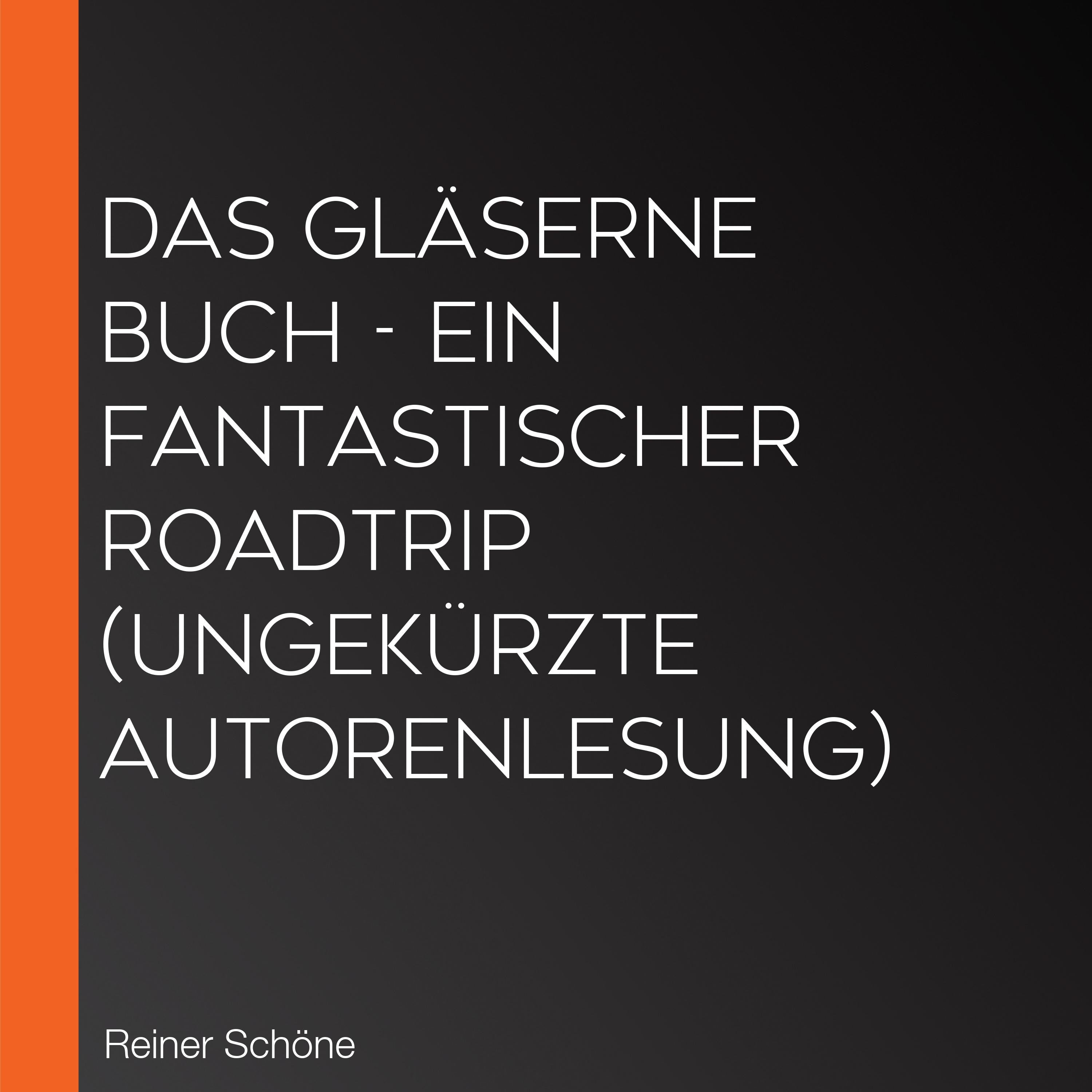 Das Gläserne Buch - Ein fantastischer Roadtrip (Ungekürzte Autorenlesung)