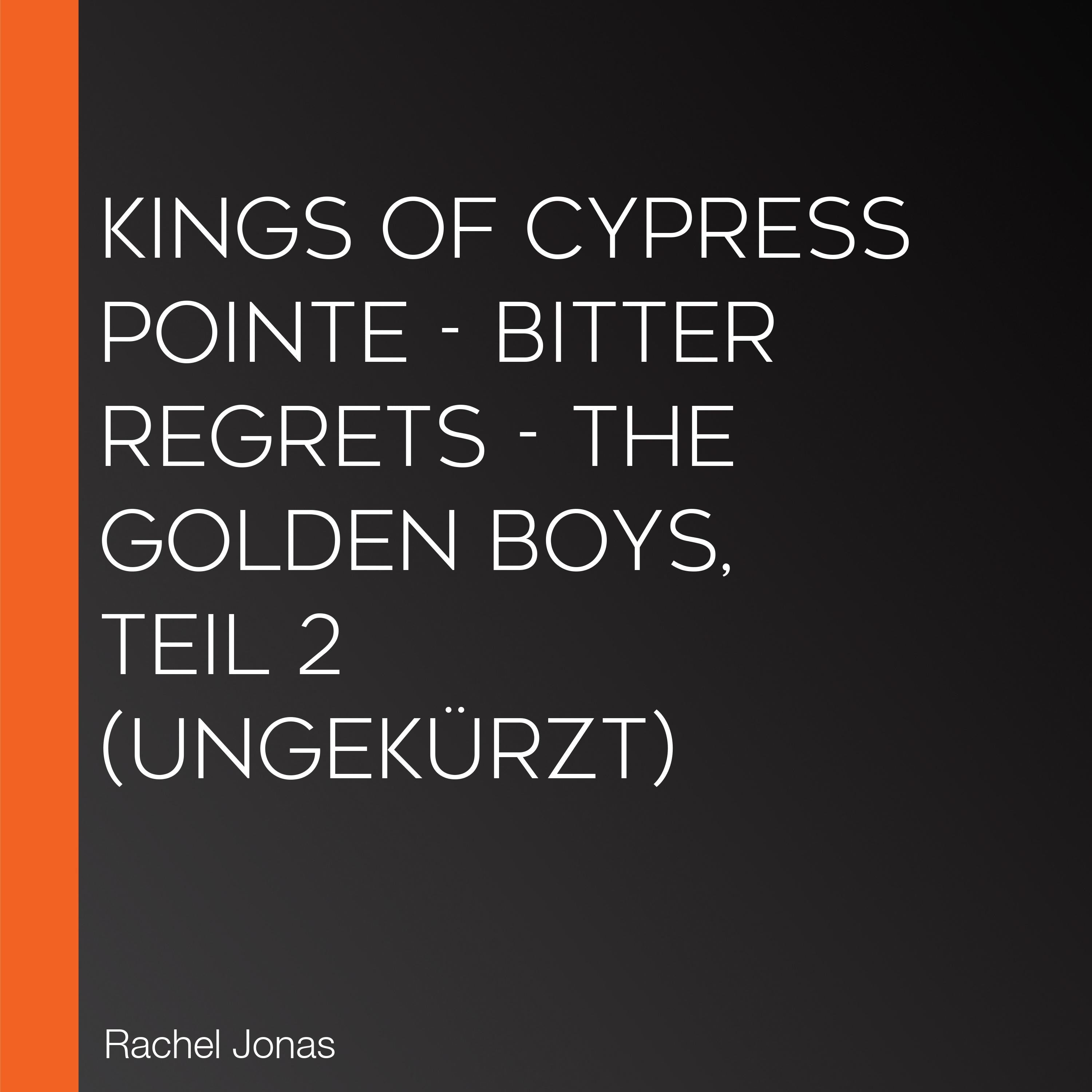 Kings of Cypress Pointe - Bitter Regrets - The Golden Boys, Teil 2 (Ungekürzt)
