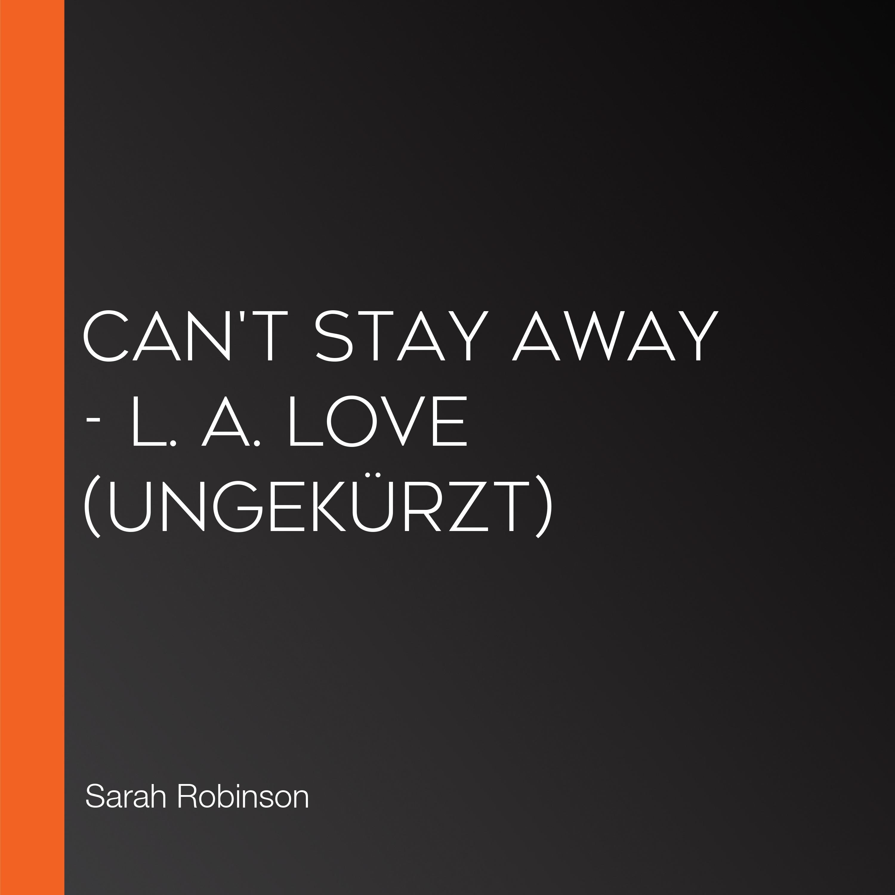 Can't stay away - L. A. Love (Ungekürzt)