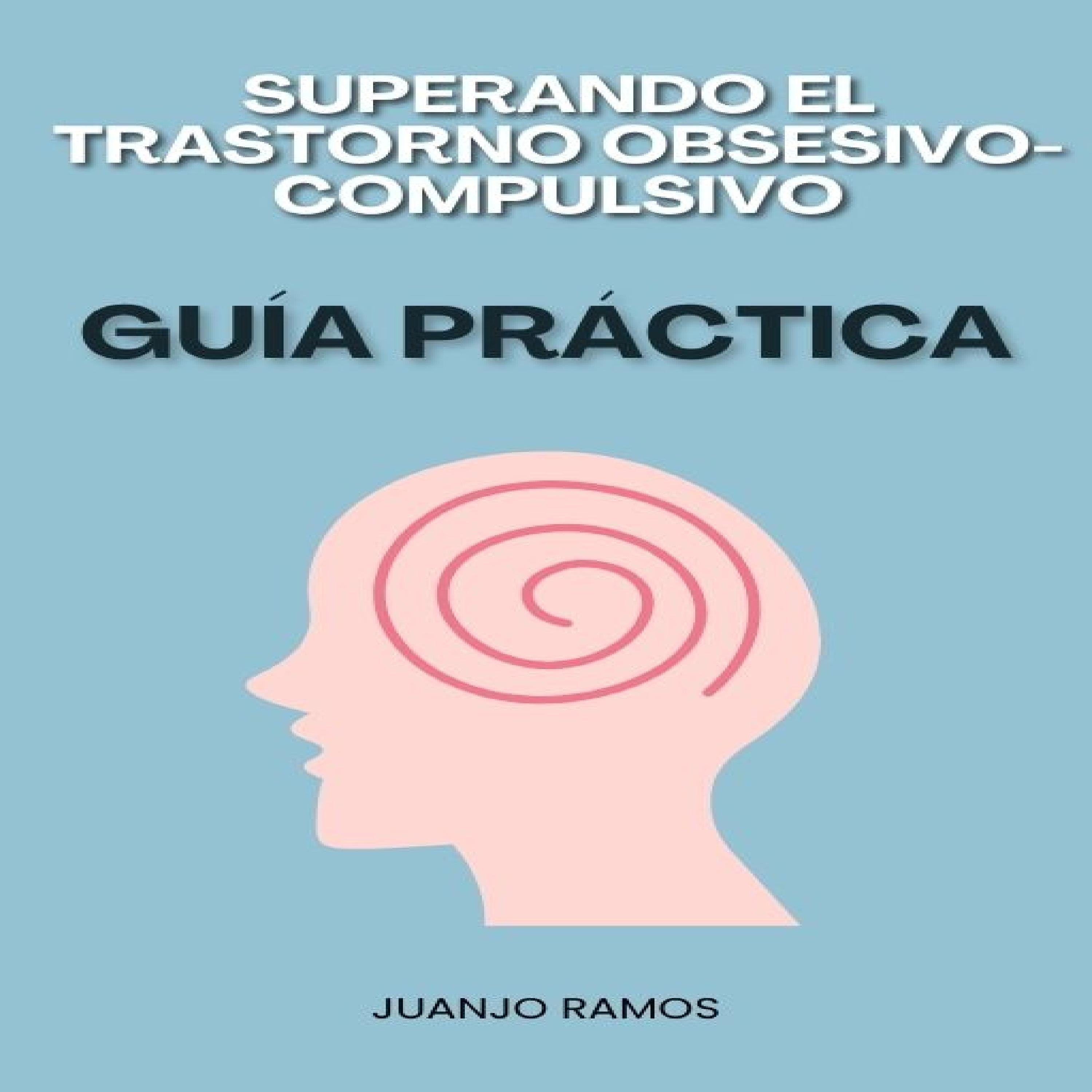 Superando el trastorno obsesivo-compulsivo: guía práctica