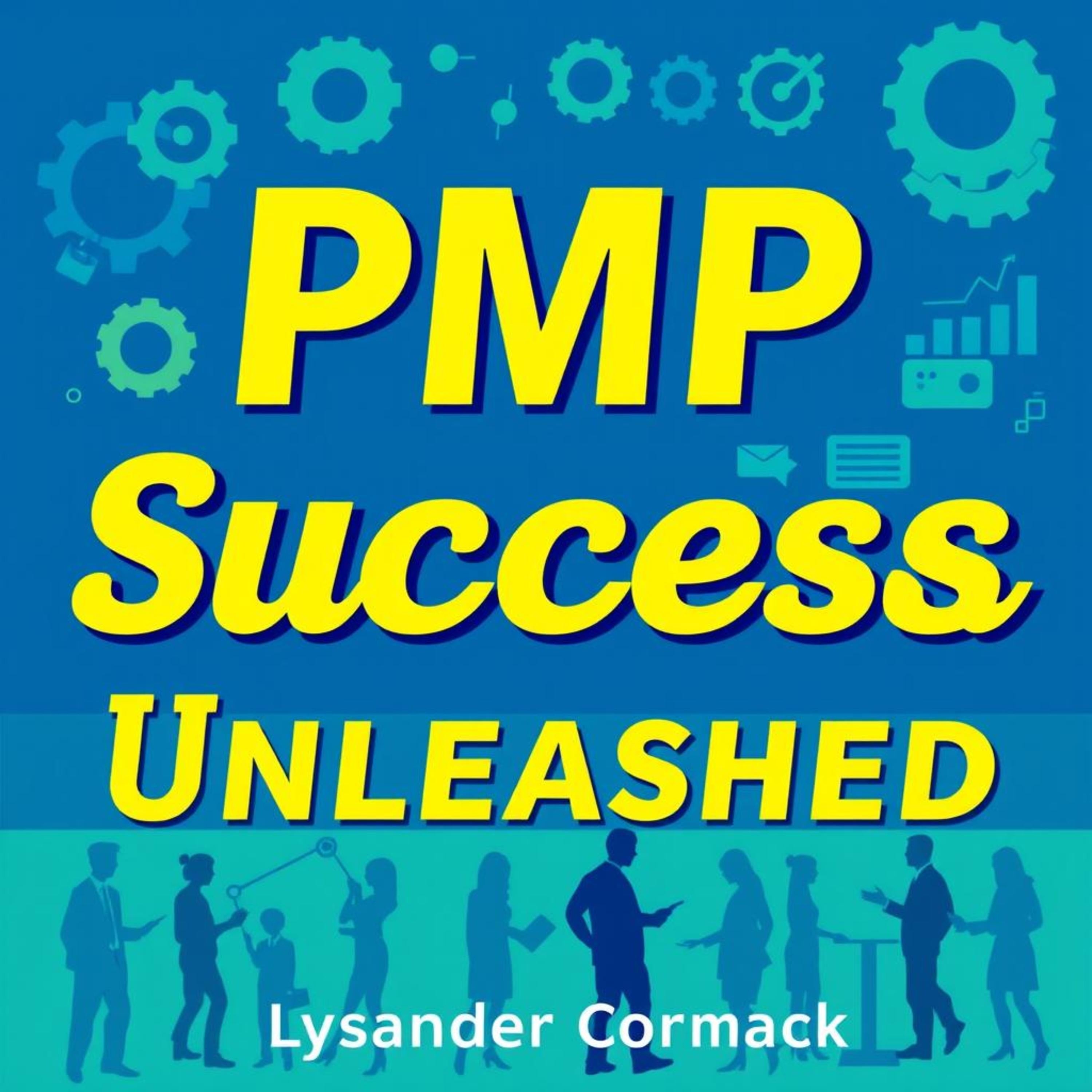 PMP Success Unleashed: Master the Project Management Game Today