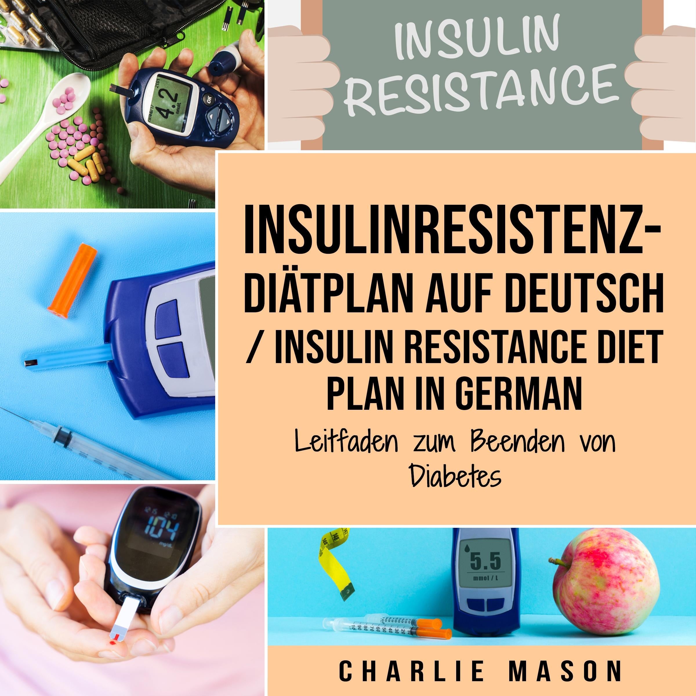 Insulinresistenz-Diätplan Auf Deutsch/ Insulin resistance diet plan In German: Leitfaden zum Beenden von Diabetes