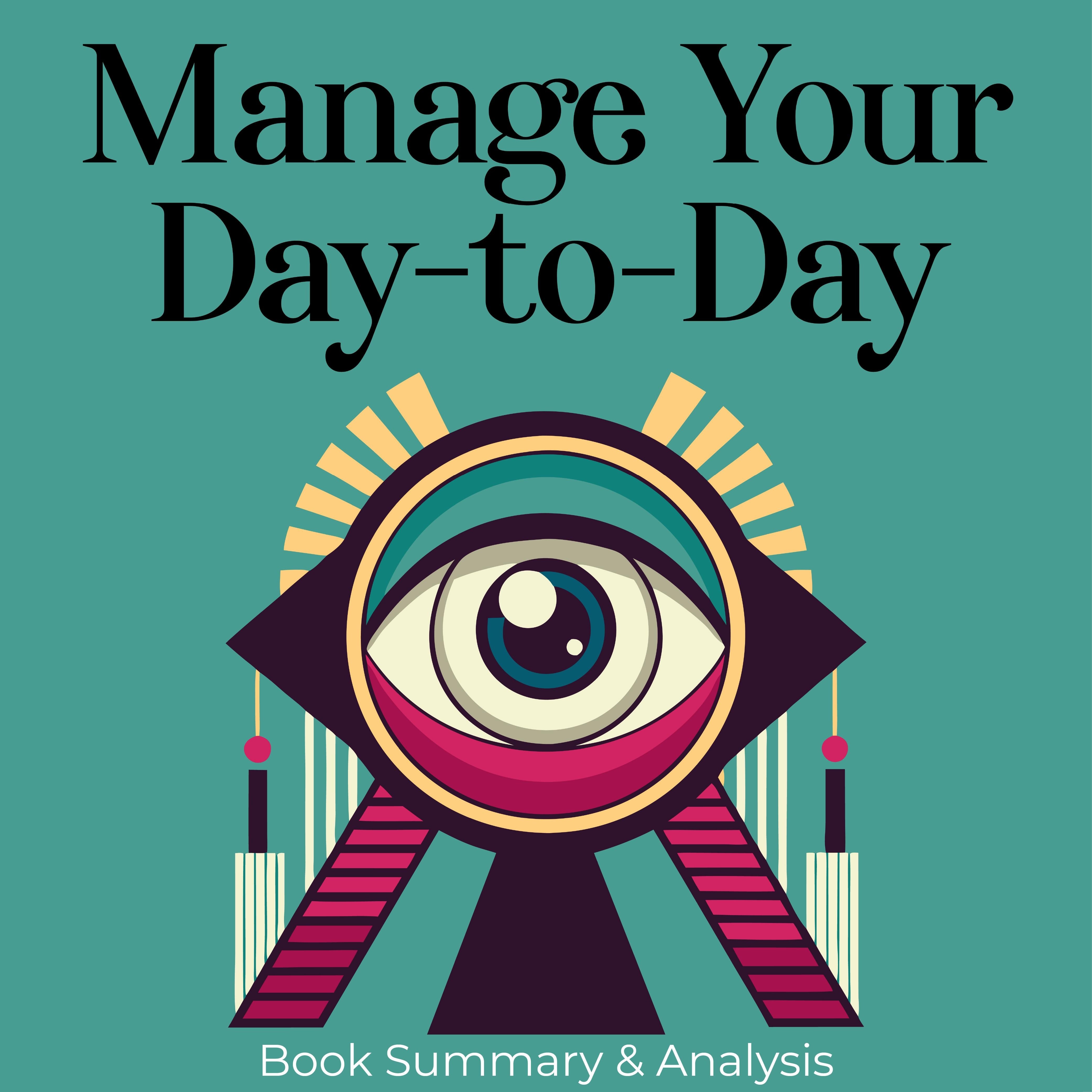 Manage Your Day-to-Day: Book Summary & Analysis