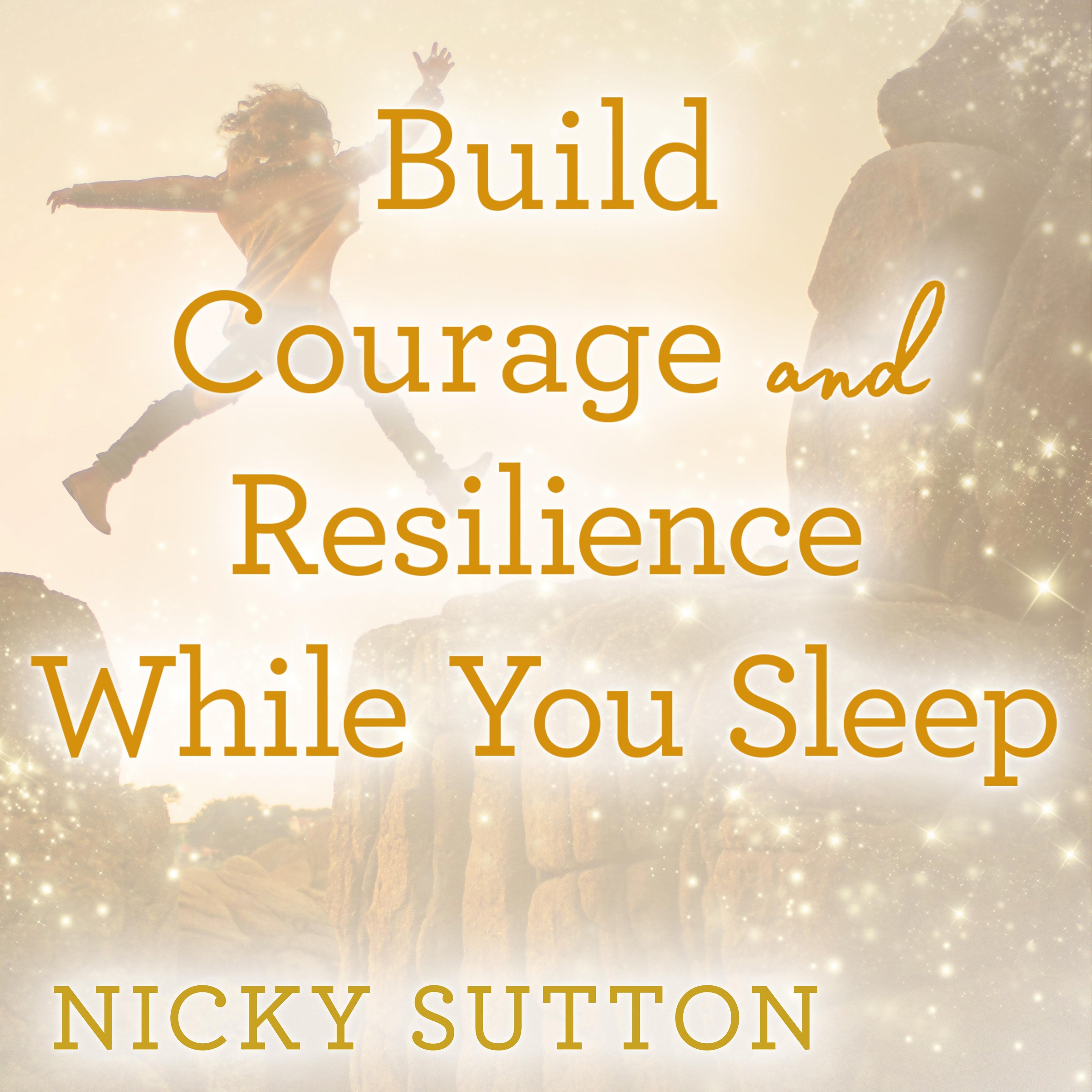 Build Courage and Resilience While You Sleep