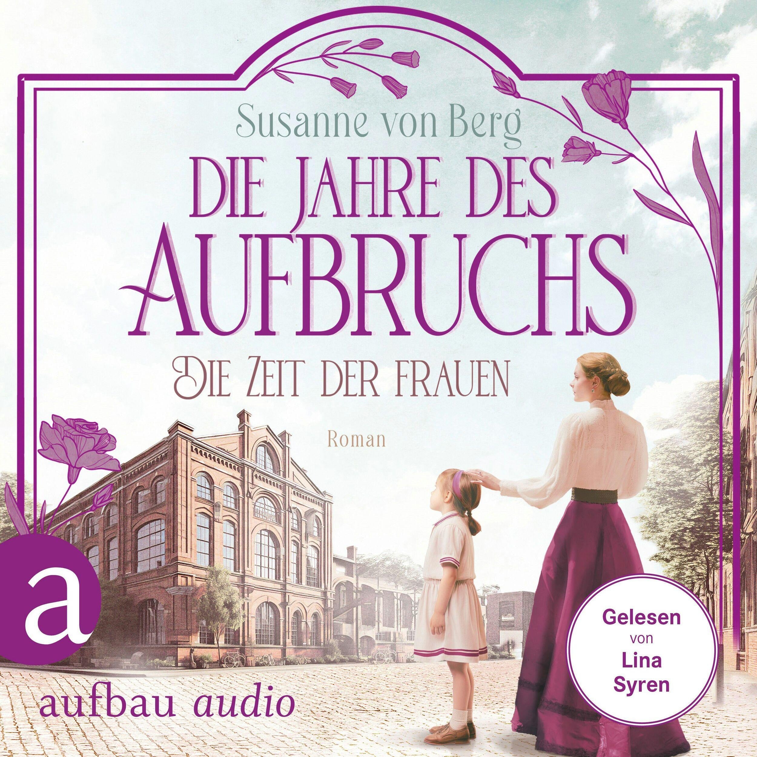 Die Zeit der Frauen - Die Jahre des Aufbruchs - Die Alltagswunder-Saga, Band 3 (Ungekürzt)