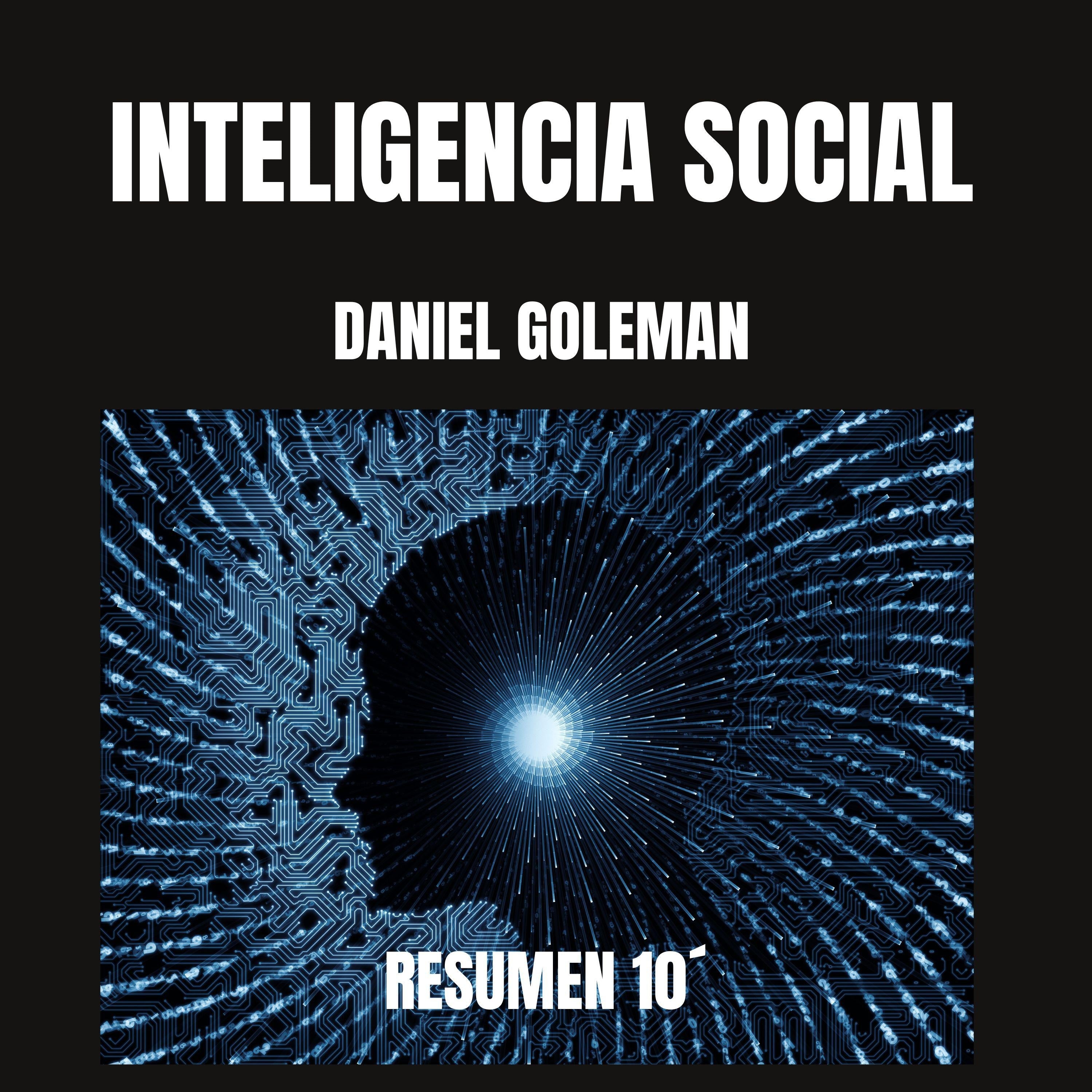 RESUMEN 10´. “INTELIGENCIA SOCIAL” DE DANIEL GOLEMAN