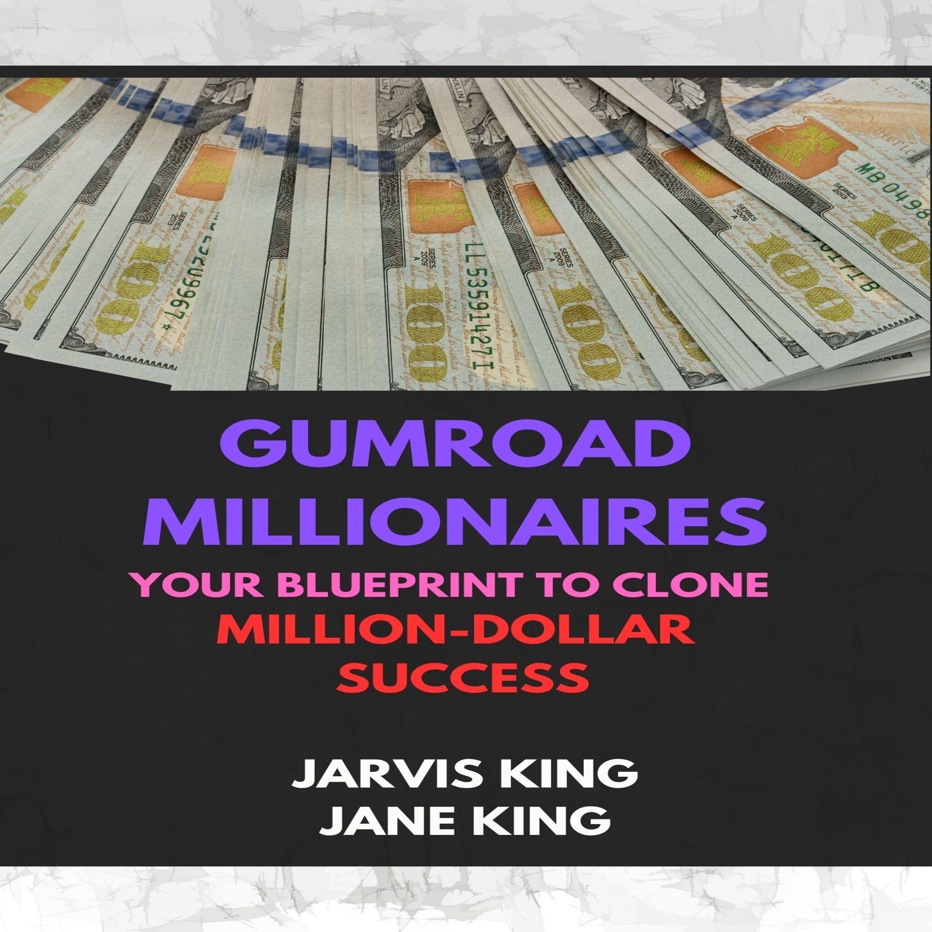 Gumroad Millionaires: Your Blueprint To Clone Million-Dollar Success