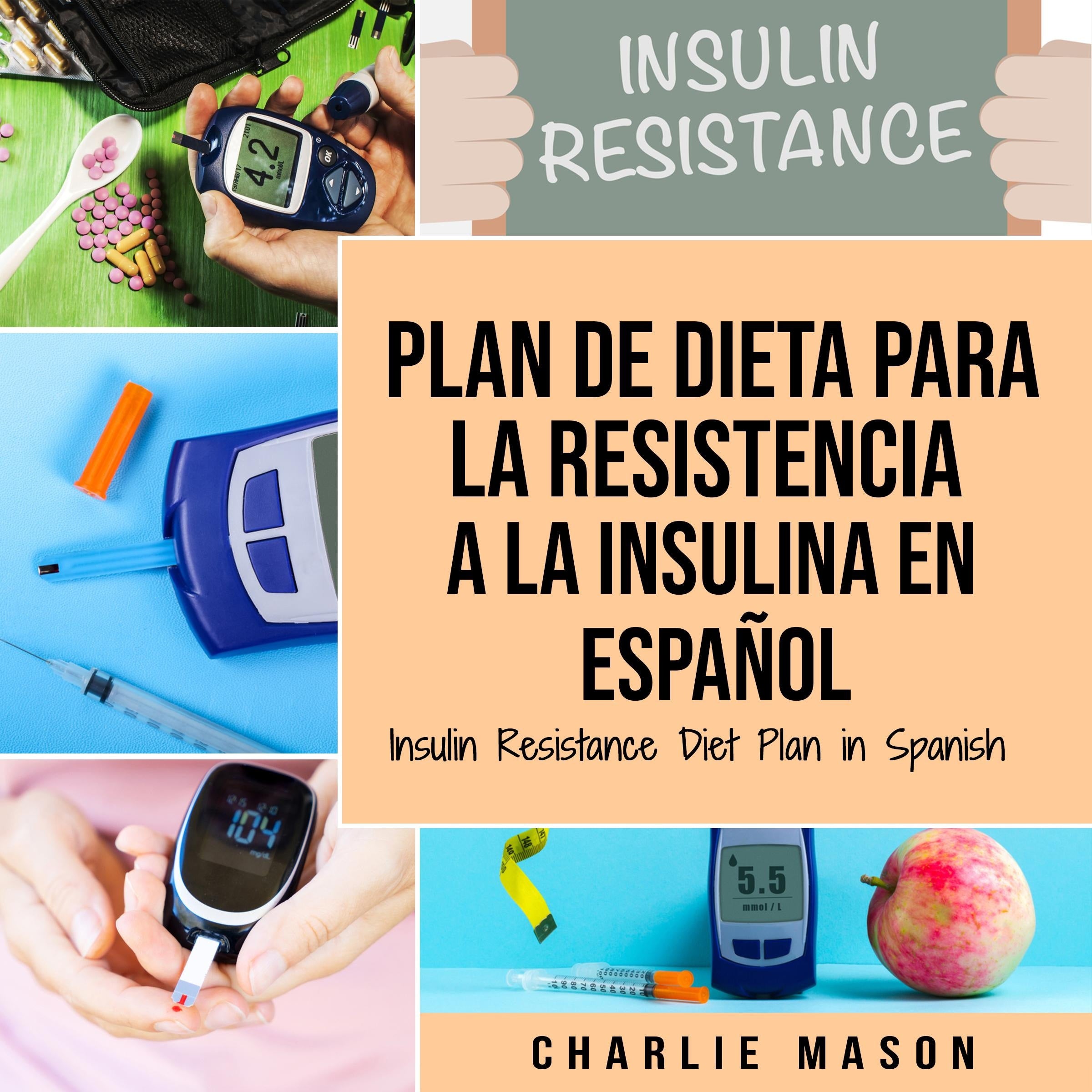 Plan De Dieta Para La Resistencia A La Insulina En Español/Insulin Resistance Diet Plan in Spanish: