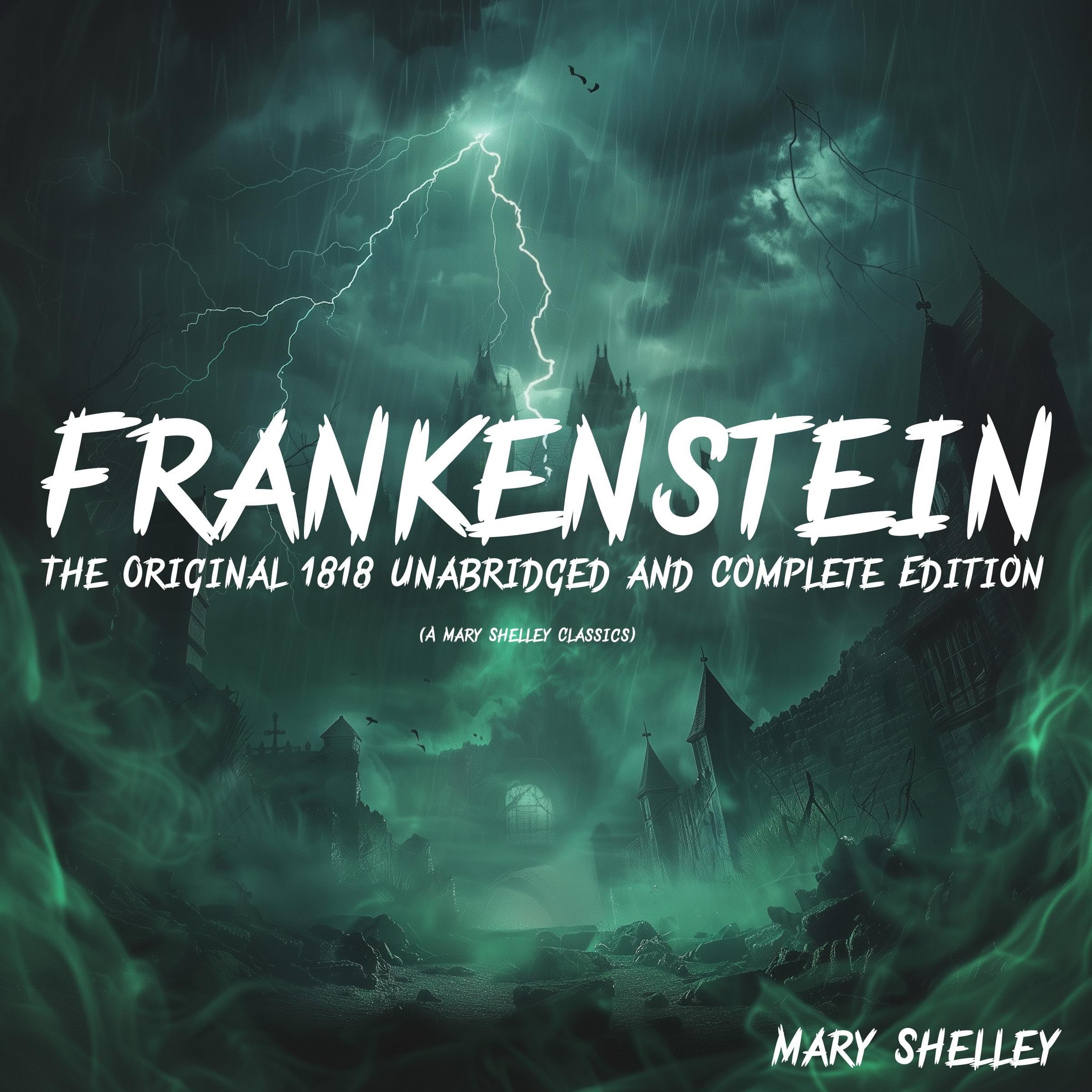 Frankenstein: The Original 1818 Unabridged and Complete Edition