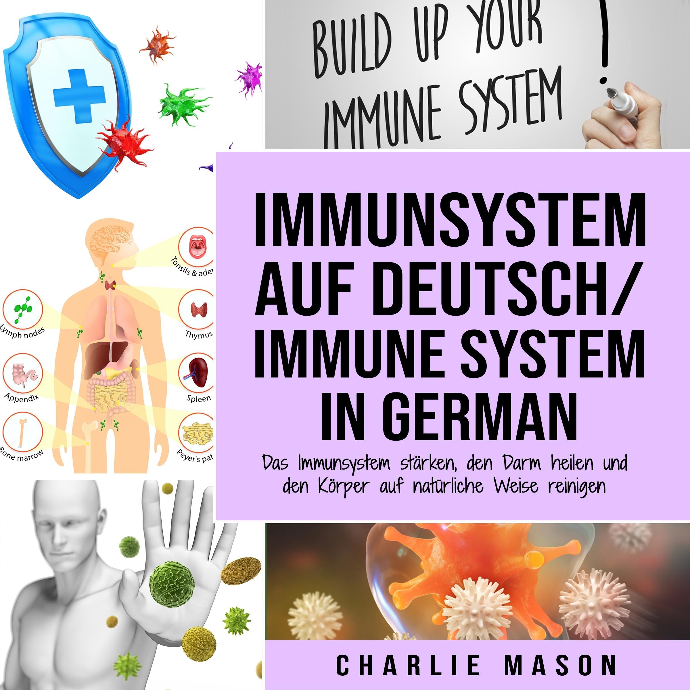 Immunsystem Auf Deutsch/ Immune system In German: Das Immunsystem stärken, den Darm heilen und den Körper auf natürliche Weise reinigen