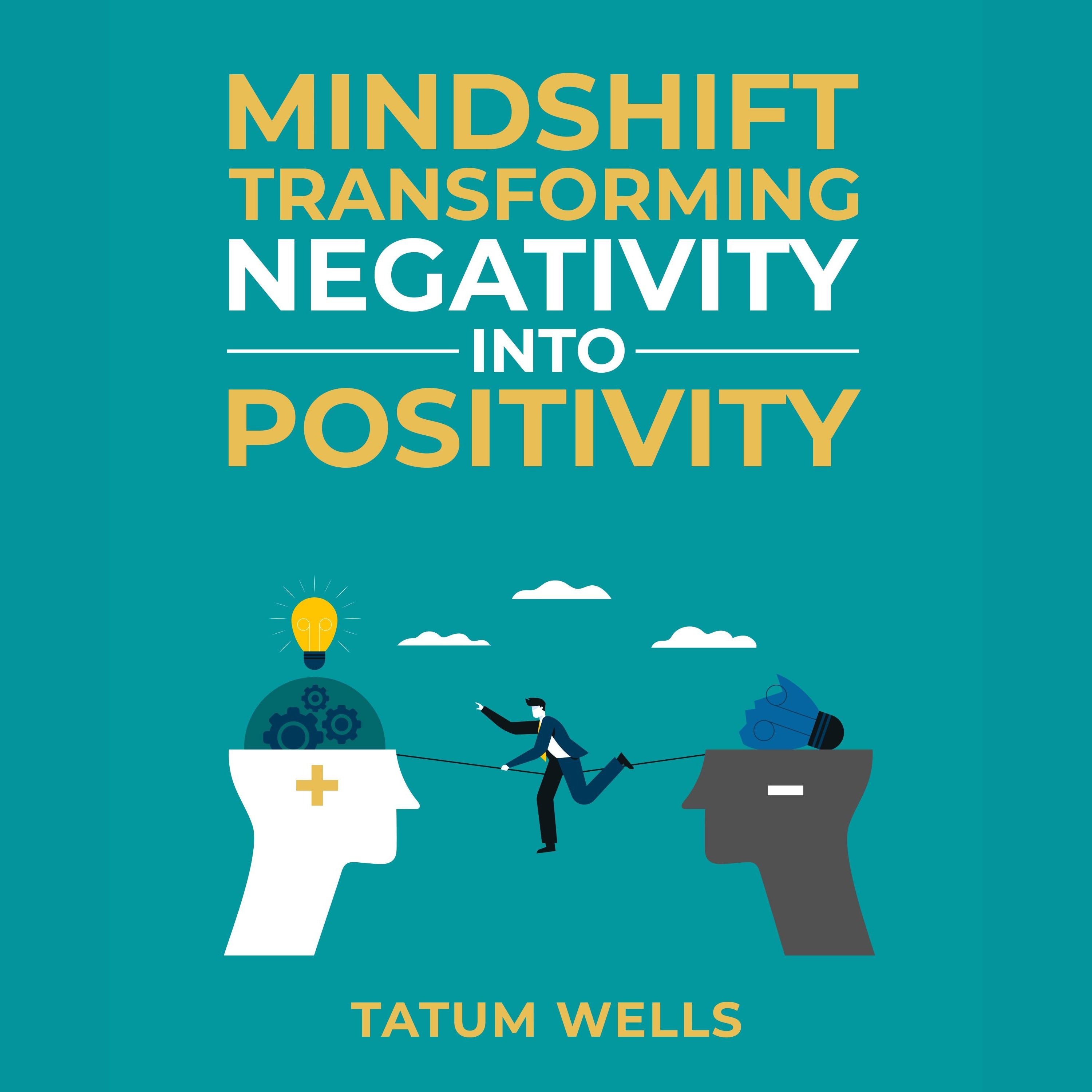Mind Shift: Transforming Negativity into Positivity
