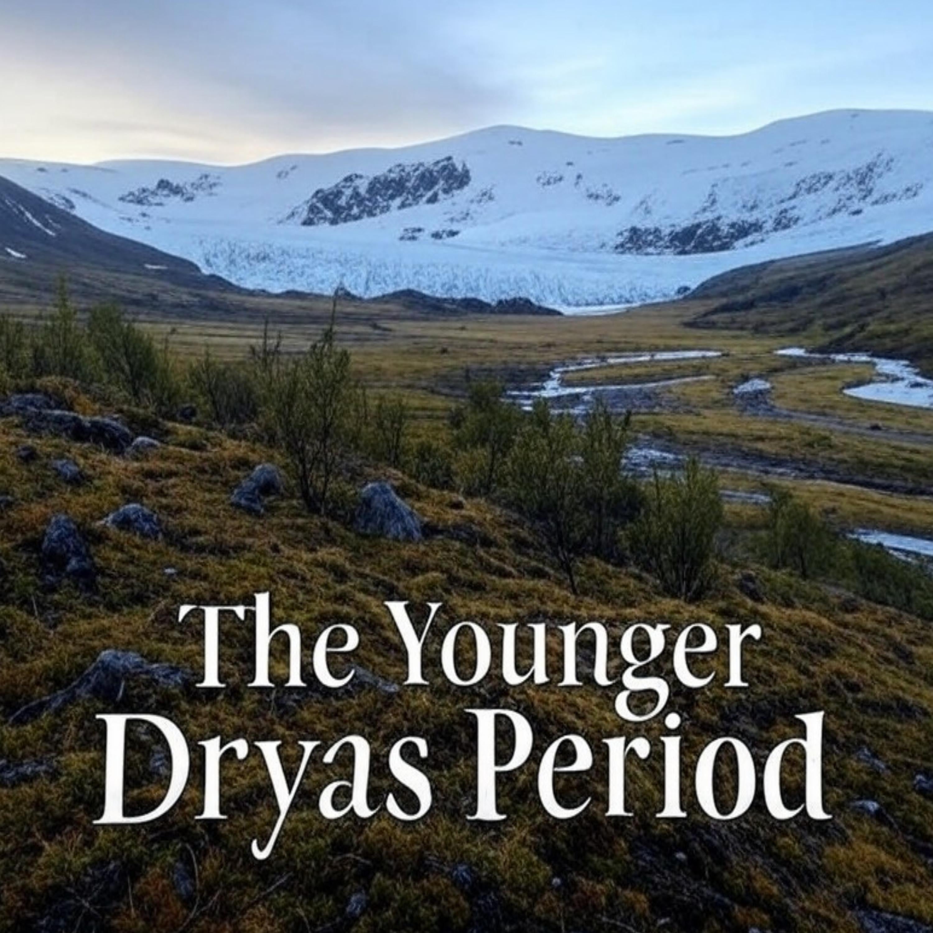 The Younger Dryas Period: The History of the Earth’s Drastic Climate Change at the End of the Pleistocene Era