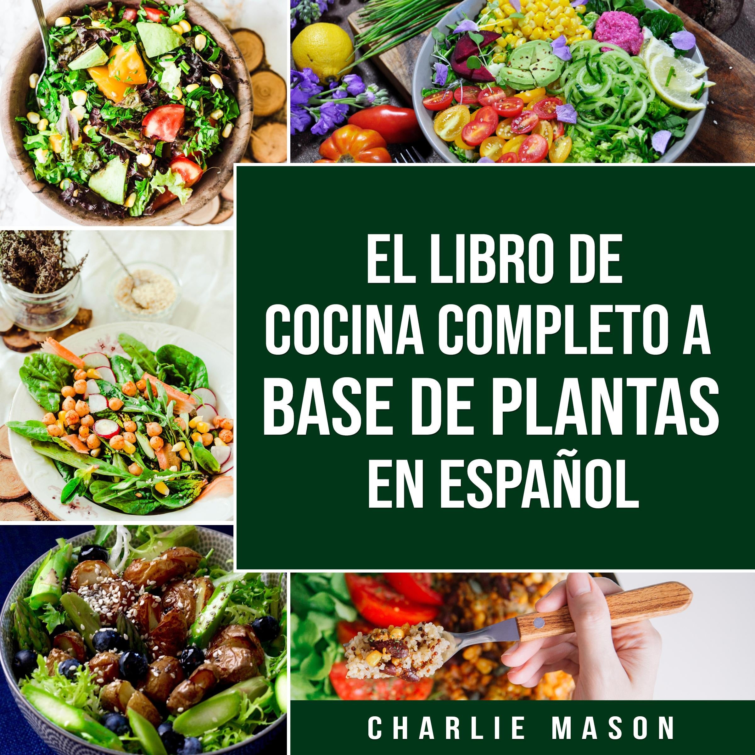 El Libro De Cocina Completo A Base De Plantas En Español