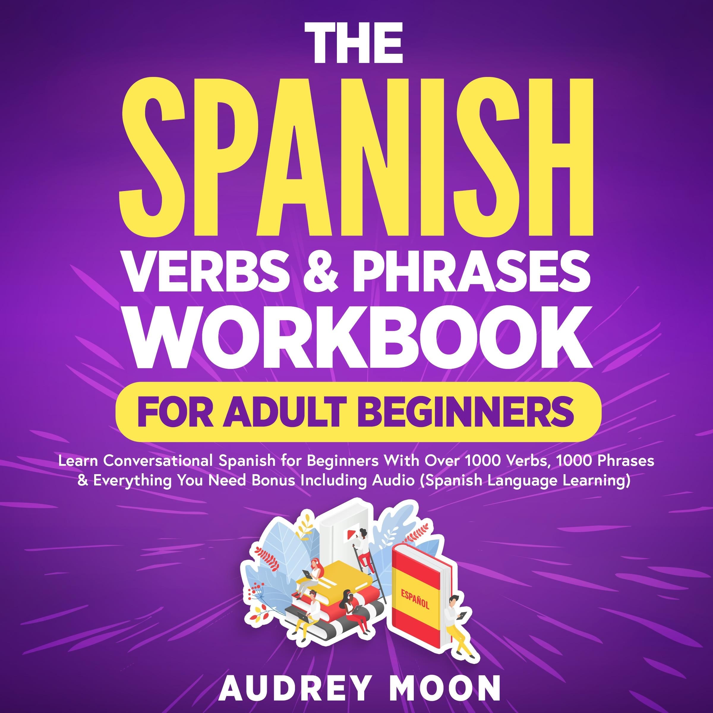 The Spanish Verbs & Phrases Workbook For Adult Beginners