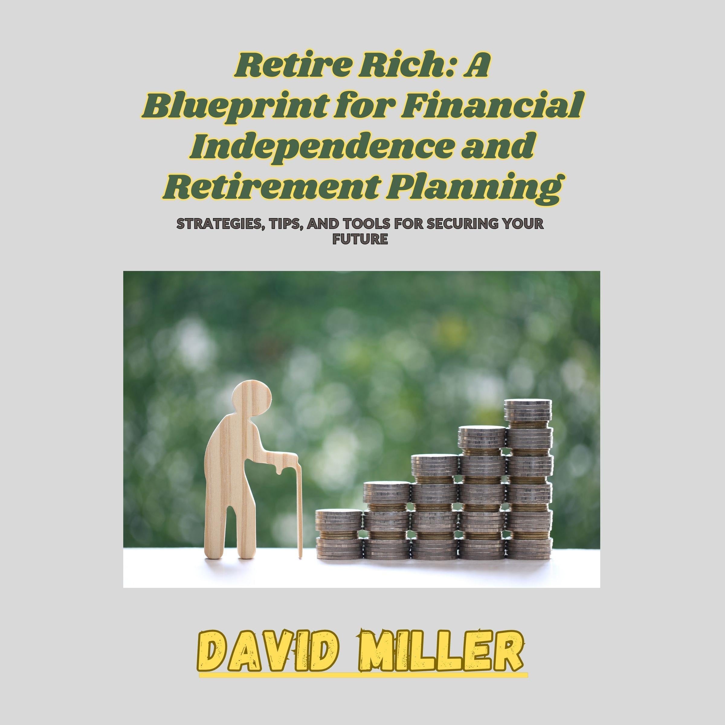 Retire Rich: A Blueprint for Financial Independence and Retirement Planning