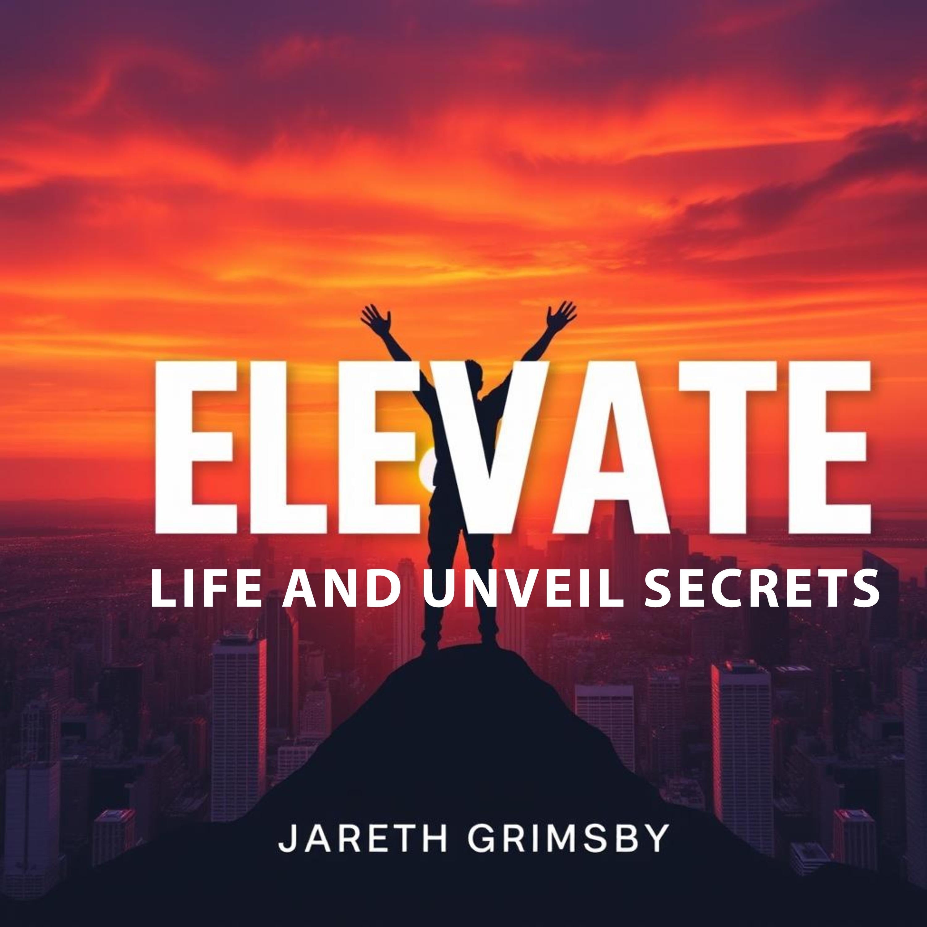 ELEVATE Life and Unveil Secrets