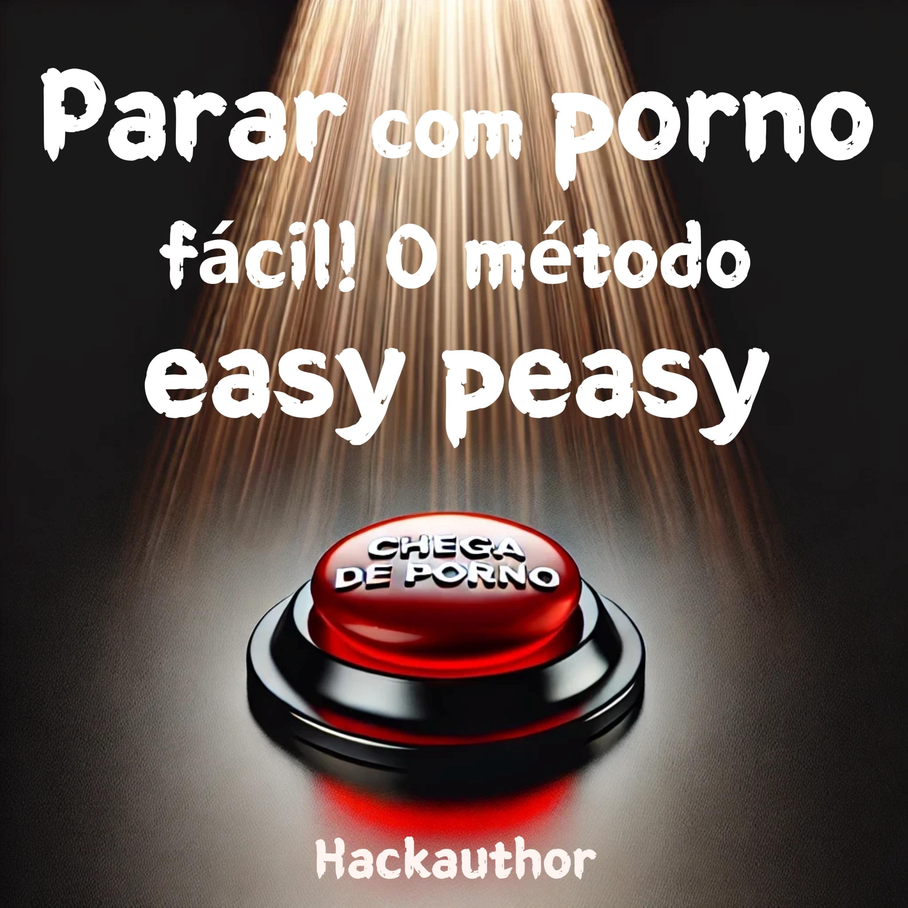 Parar com porno fácil! O método easy peasy