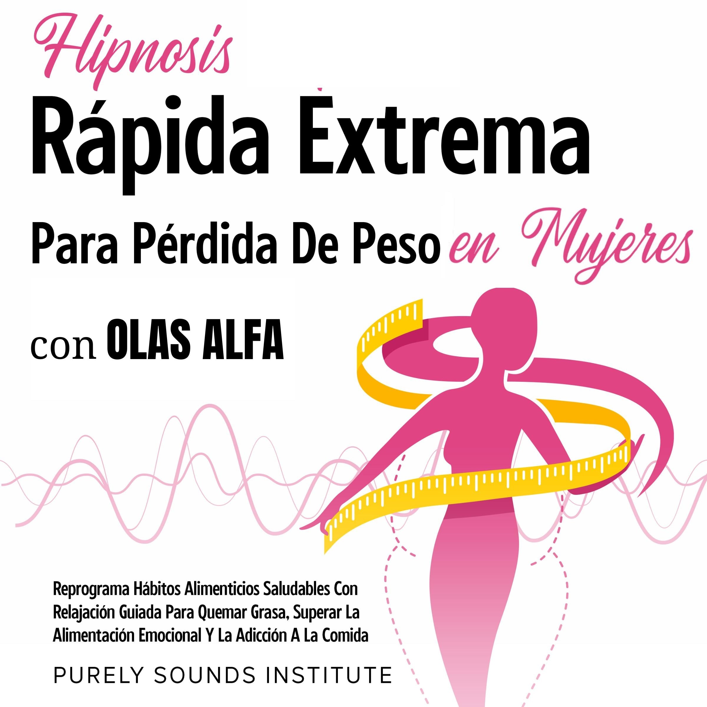Hipnosis rápida extrema para pérdida de peso en mujeres con olas alfa: reprograma hábitos alimenticios saludables con relajación guiada para quemar grasa, superar la alimentación emocional y la adicción a la comida