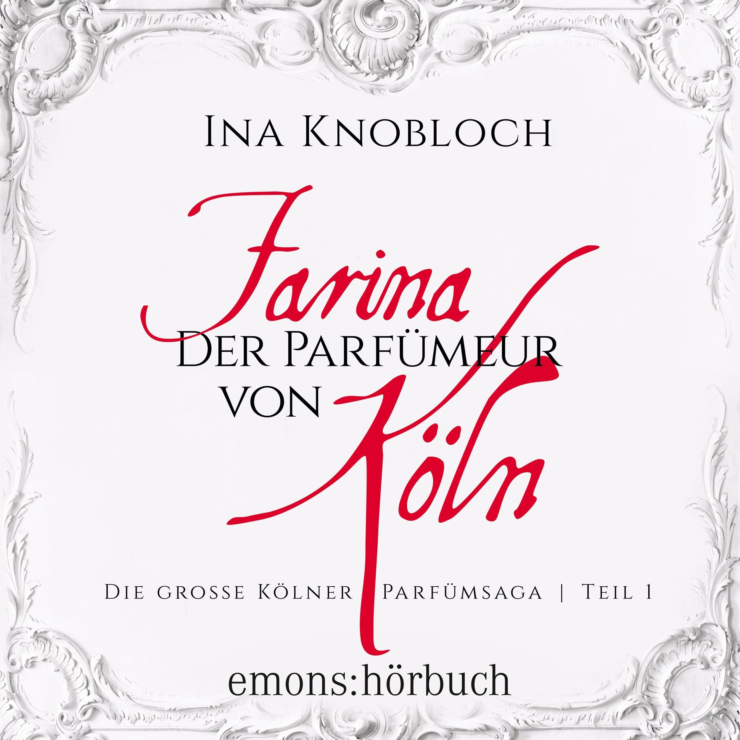 Farina - Der Parfümeur von Köln - Die große Kölner Parfümsaga, Teil 1 (Ungekürzt)