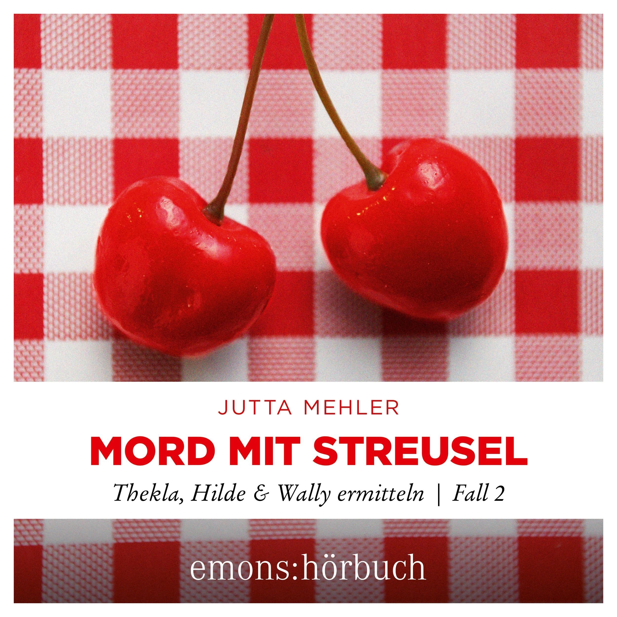 Mord mit Streusel - Thekla, Hilde, Wally ermitteln, Fall 2 (Ungekürzt)