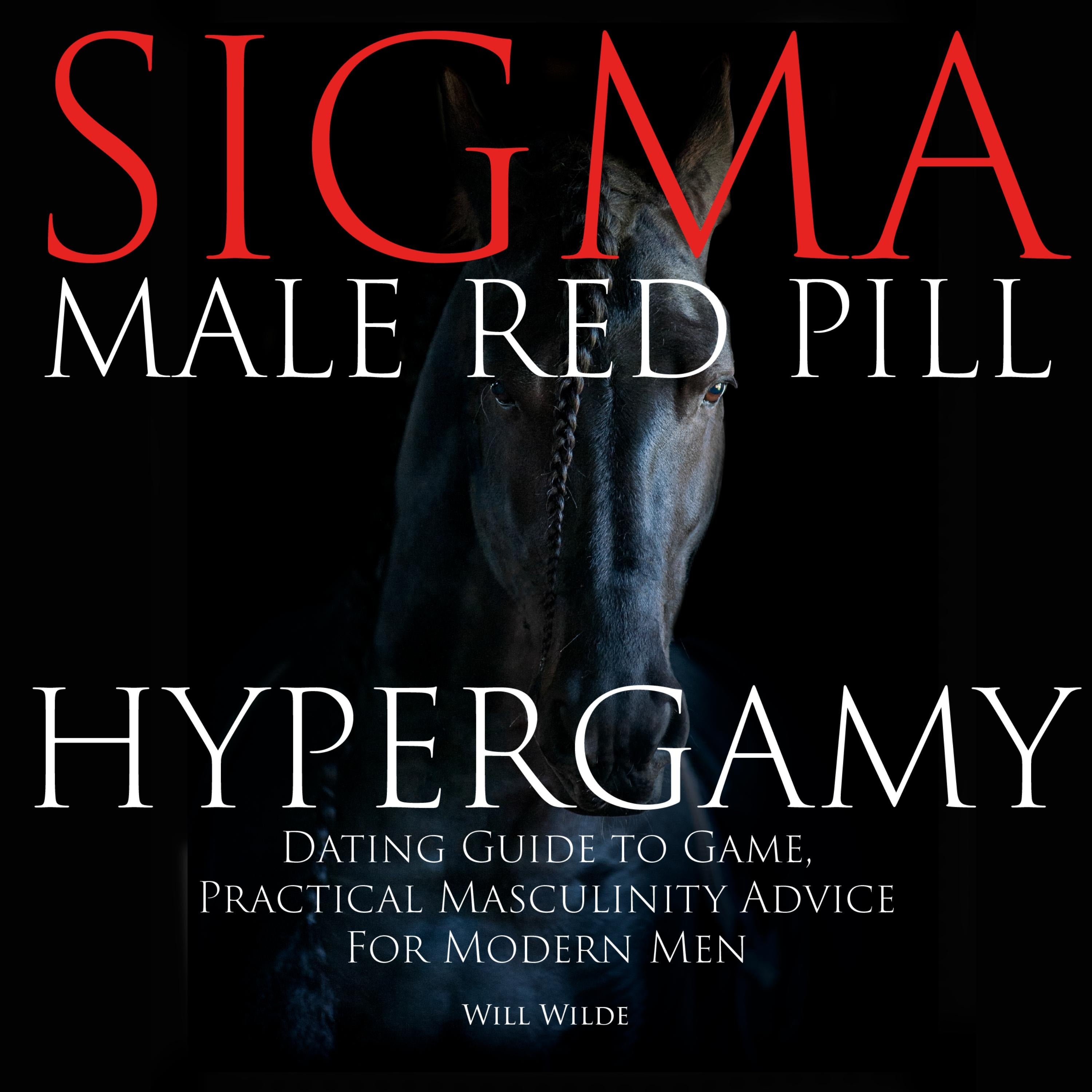 Hypergamy, Sigma Male Red Pill Dating Guide to Game, Practical Masculinity Advice For Modern Men