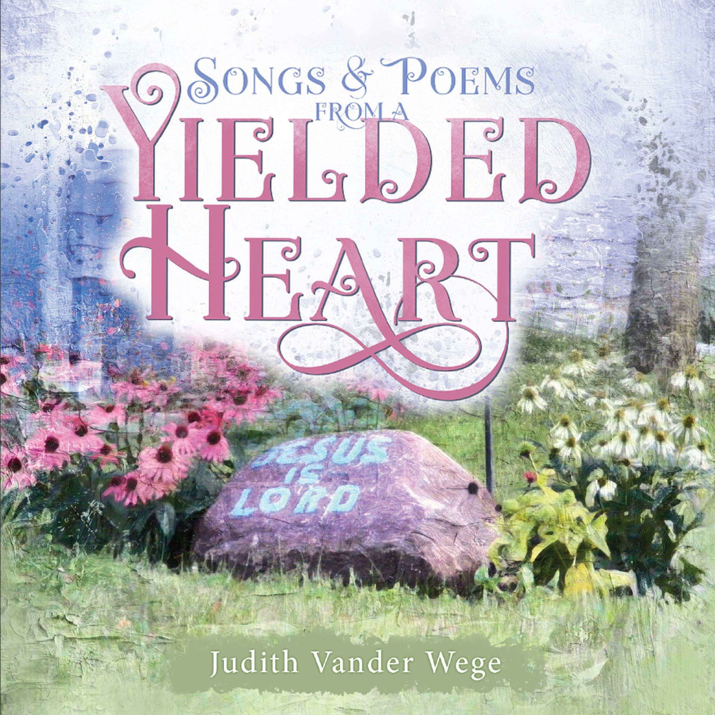 Songs and Poems from a Yielded Heart