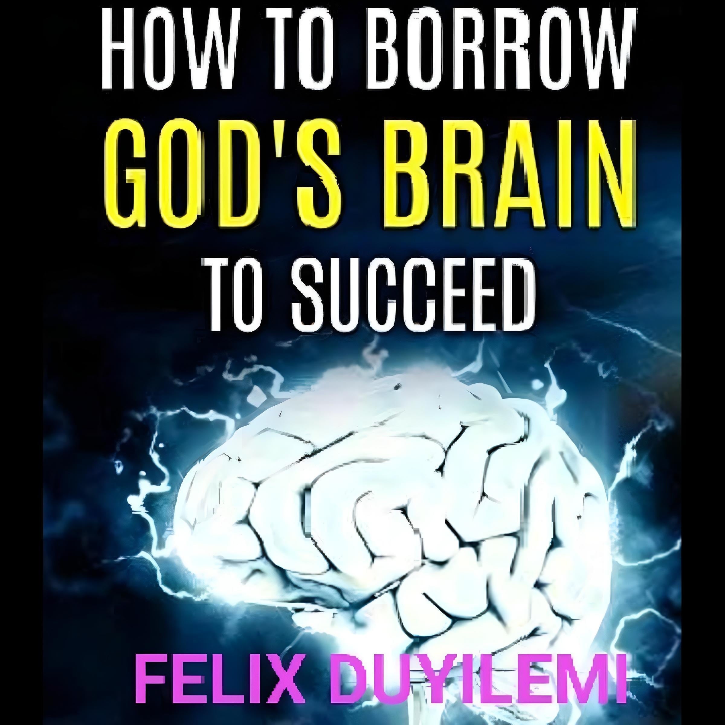 HOW to Borrow God's Brain to Succeed