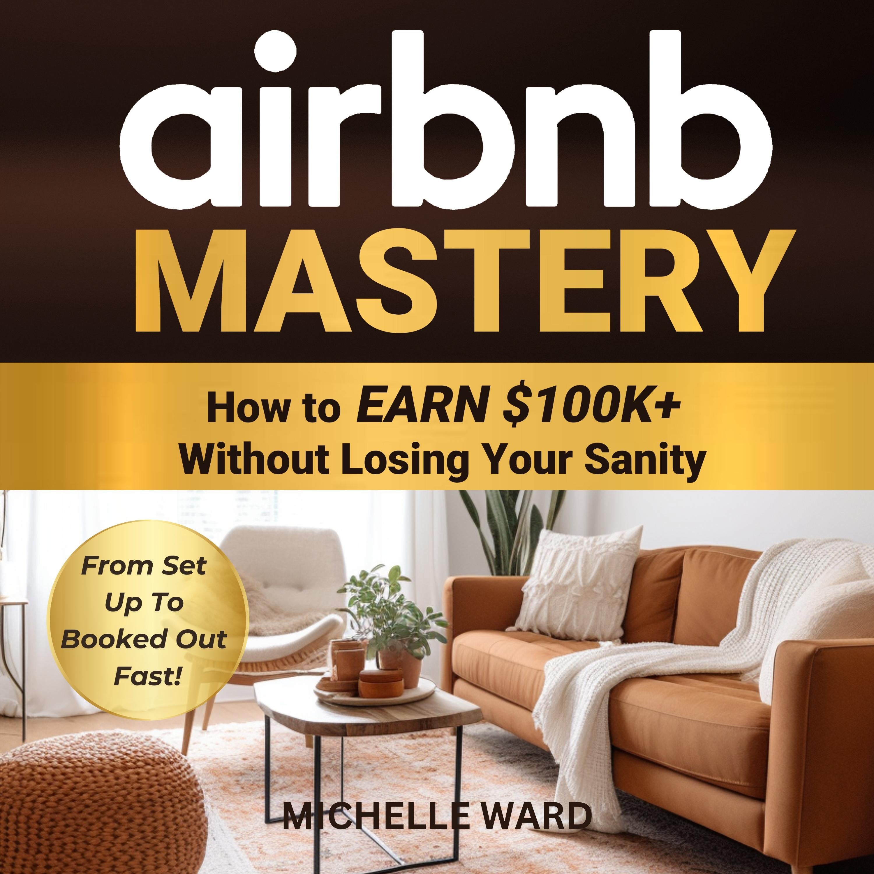 Airbnb Mastery: How to Earn $100K+ Without Losing Your Sanity.