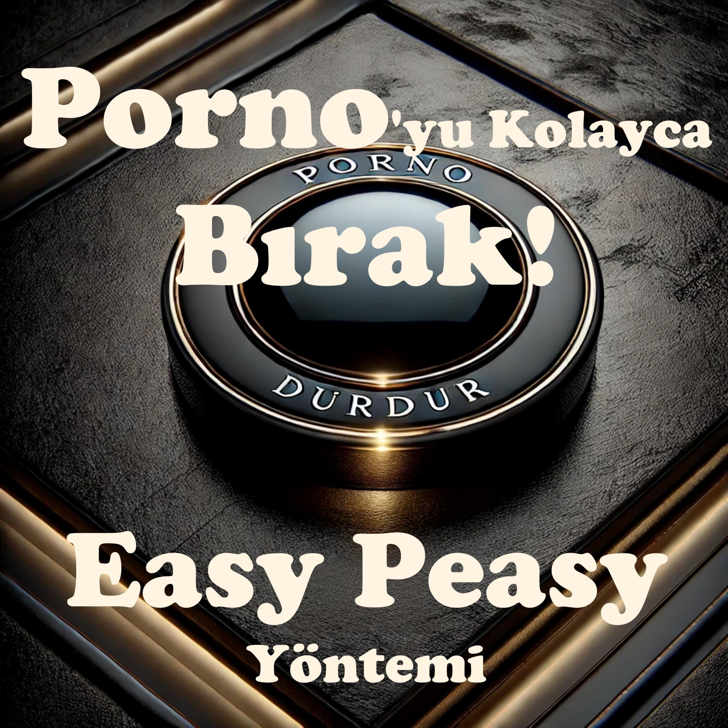 Porno'yu Kolayca Bırak! Easy Peasy Yöntemi