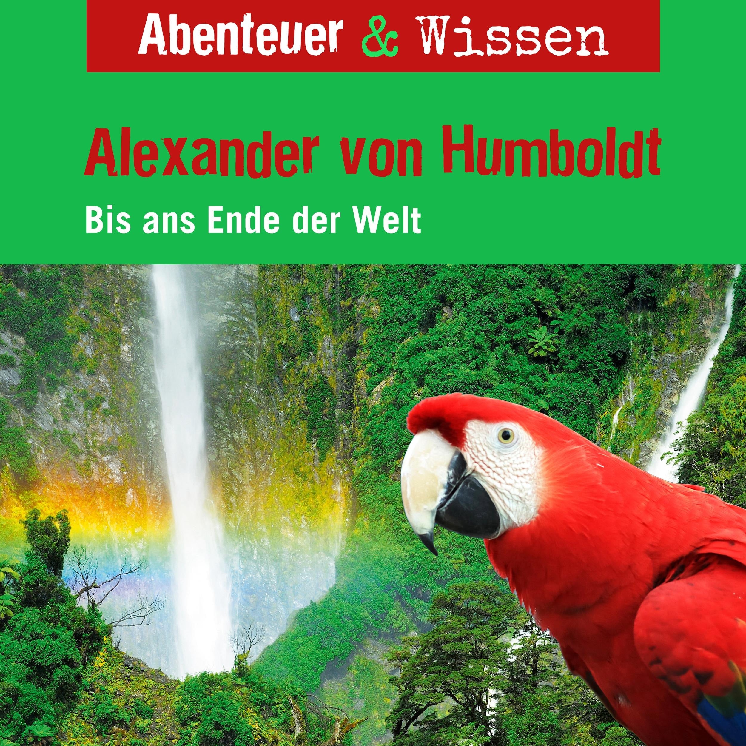 Abenteuer & Wissen, Alexander von Humboldt - Bis ans Ende der Welt