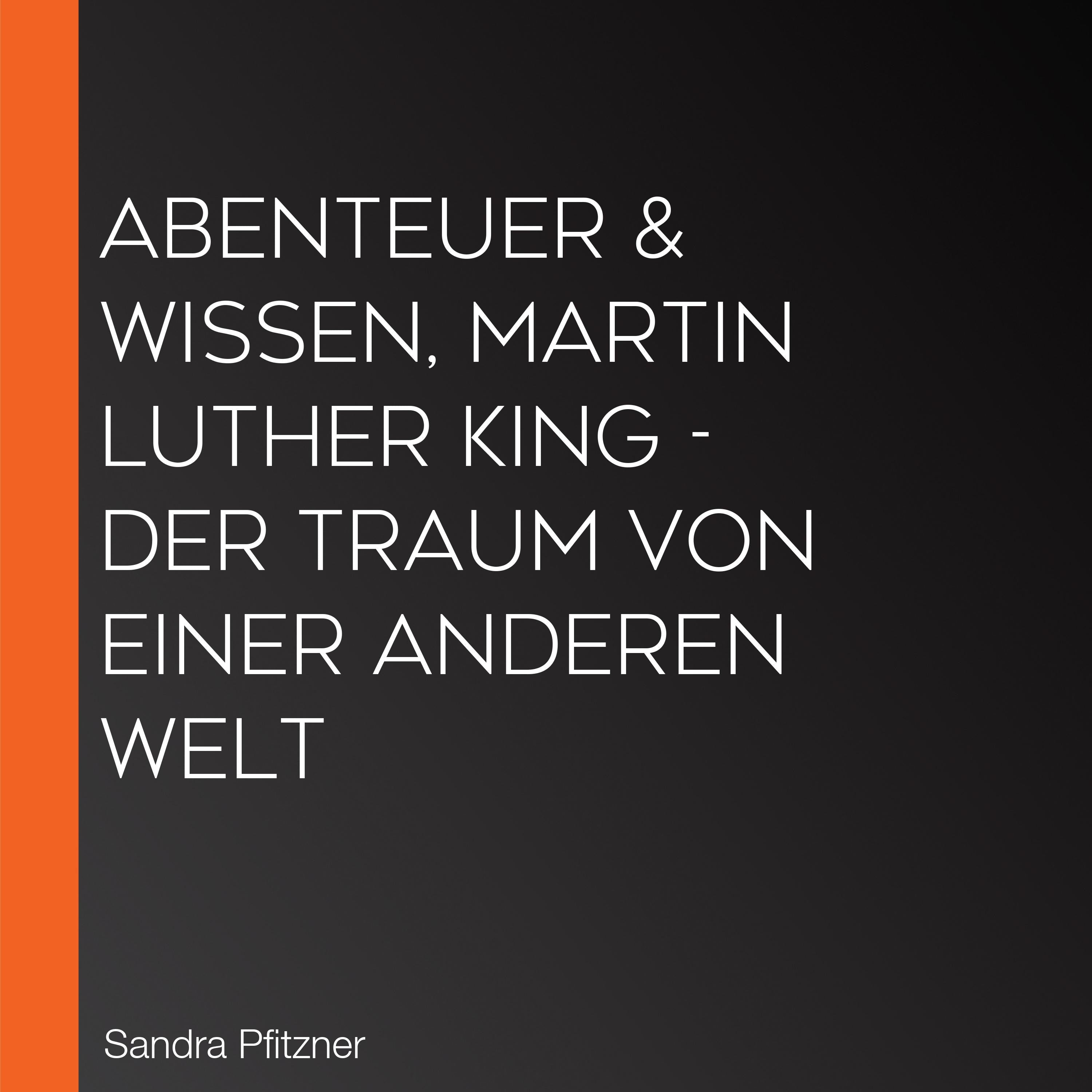 Abenteuer & Wissen, Martin Luther King - Der Traum von einer anderen Welt