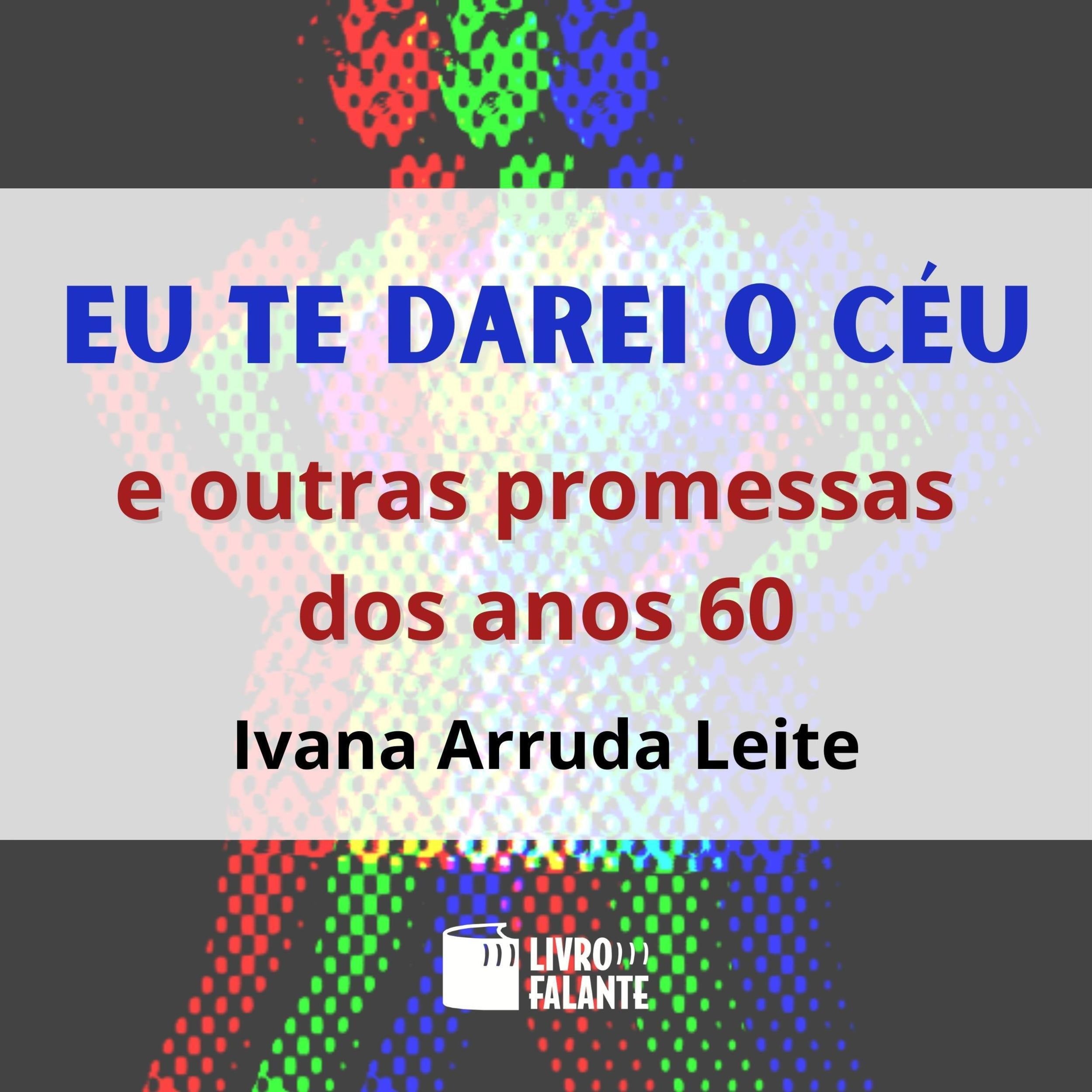 Eu te darei o céu - E outras promessas dos anos 60 (Integral)