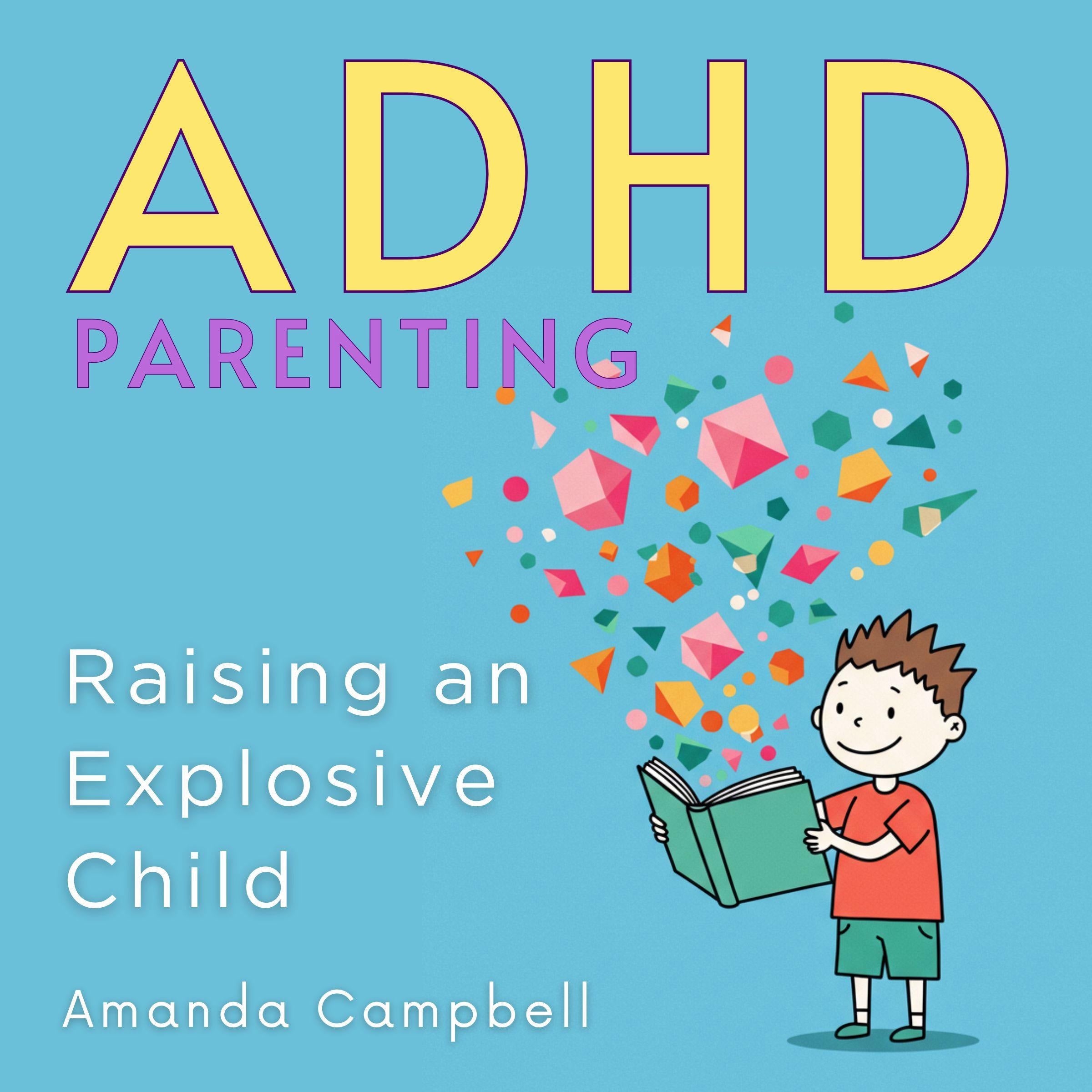 ADHD Parenting: Raising an Explosive Child