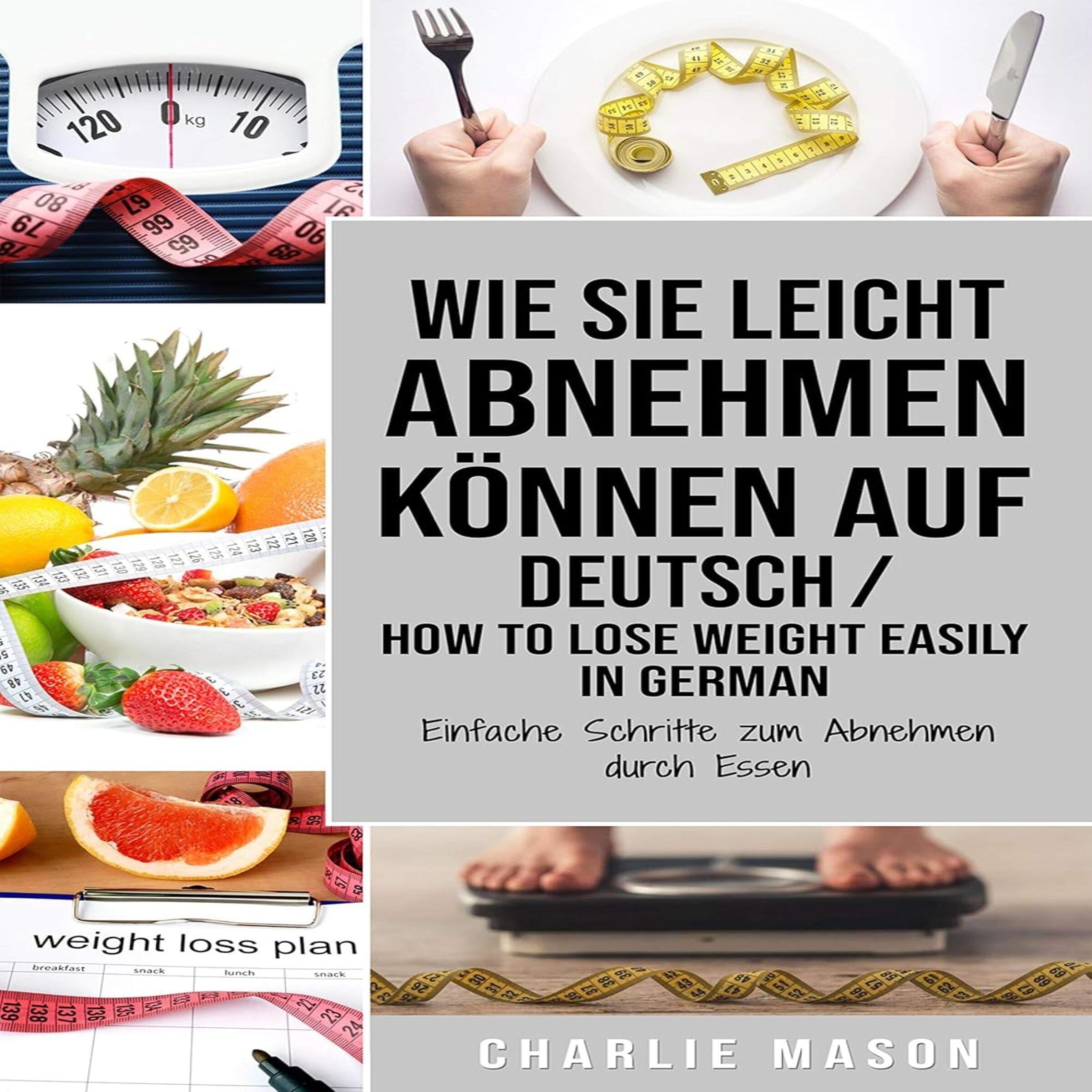 Wie Sie leicht abnehmen können Auf Deutsch/ How to lose weight easily In German Einfache Schritte zum Abnehmen durch Essen (German Edition)