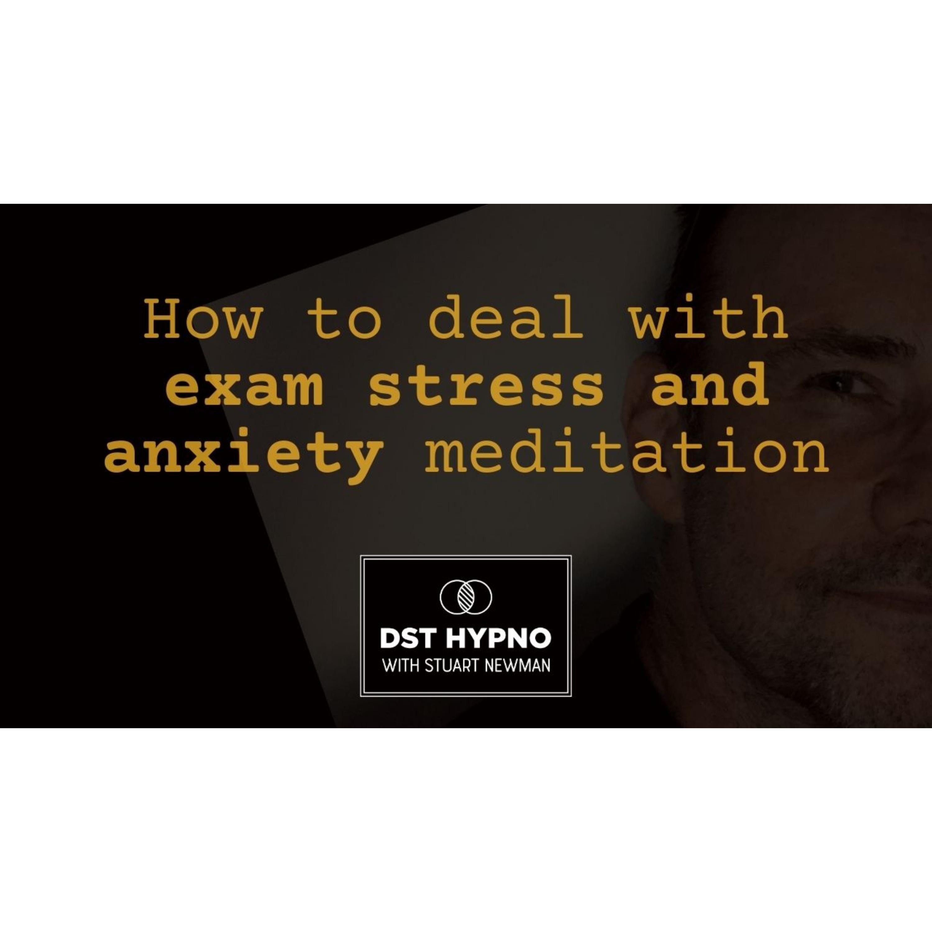 How to deal with exam stress and anxiety - A guided meditation - DST Hypno with Stu Newman