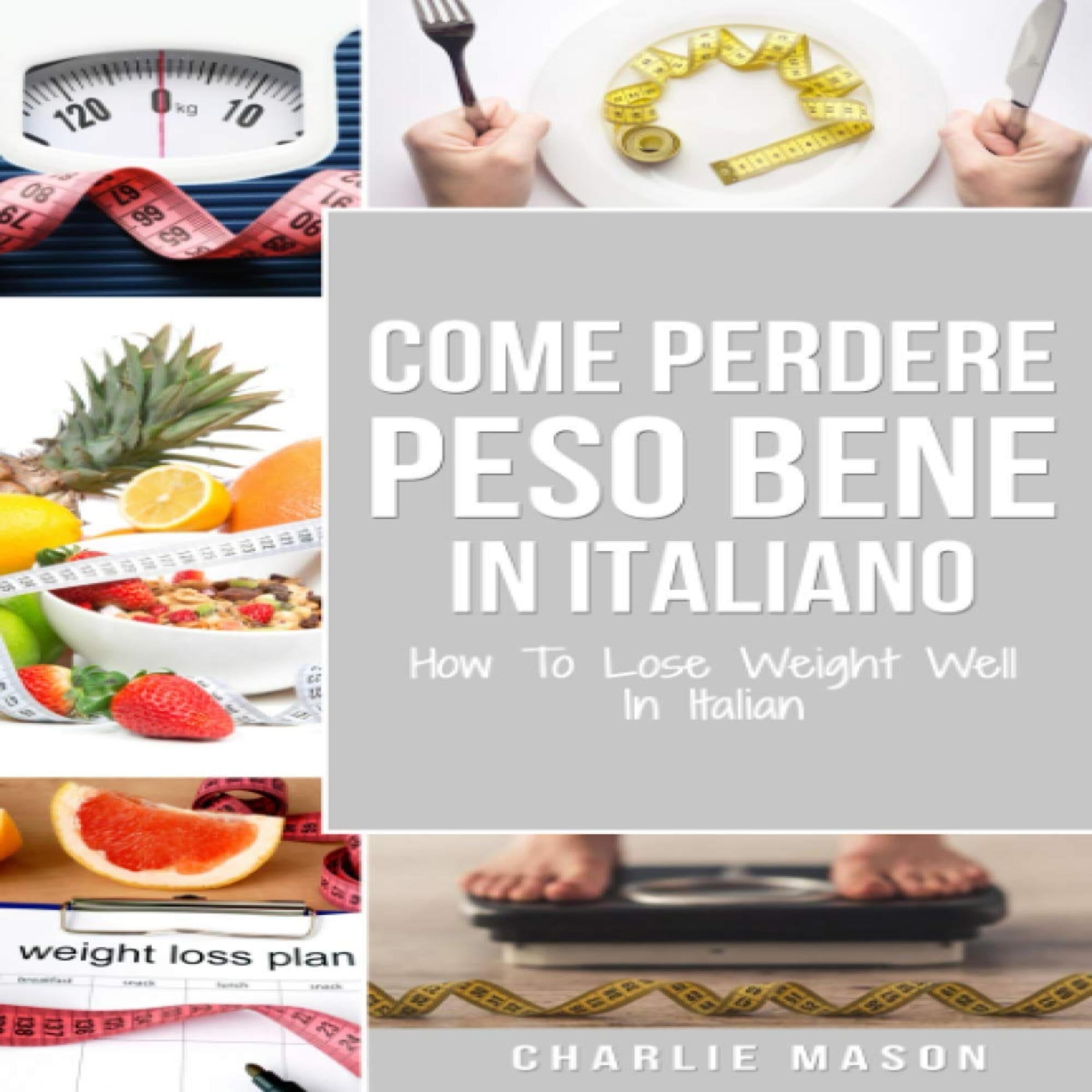 Come Perdere Peso Bene In italiano/ How To Lose Weight Well In Italian (Italian Edition)