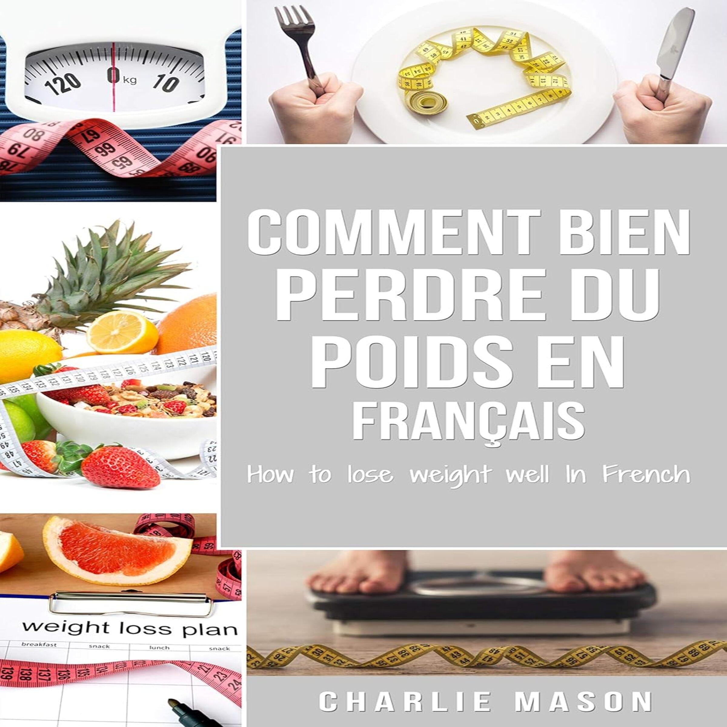 Comment bien perdre du poids En français/ How to lose weight well In French: Étapes faciles pour perdre du poids en mangeant (French Edition)