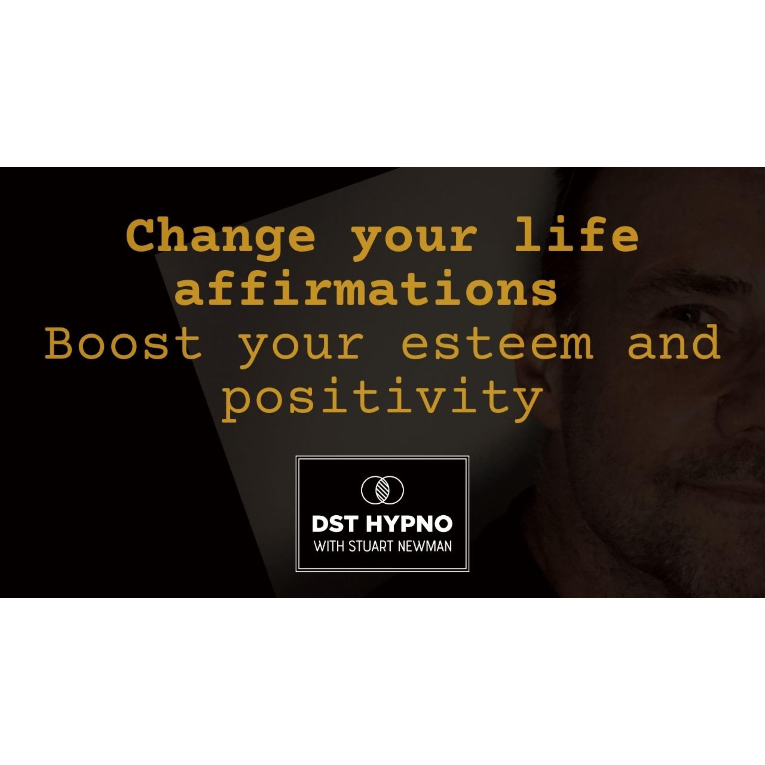 Change your life with affirmations - boost your esteem and positivity - A guided meditation - DST Hypno with Stu Newman