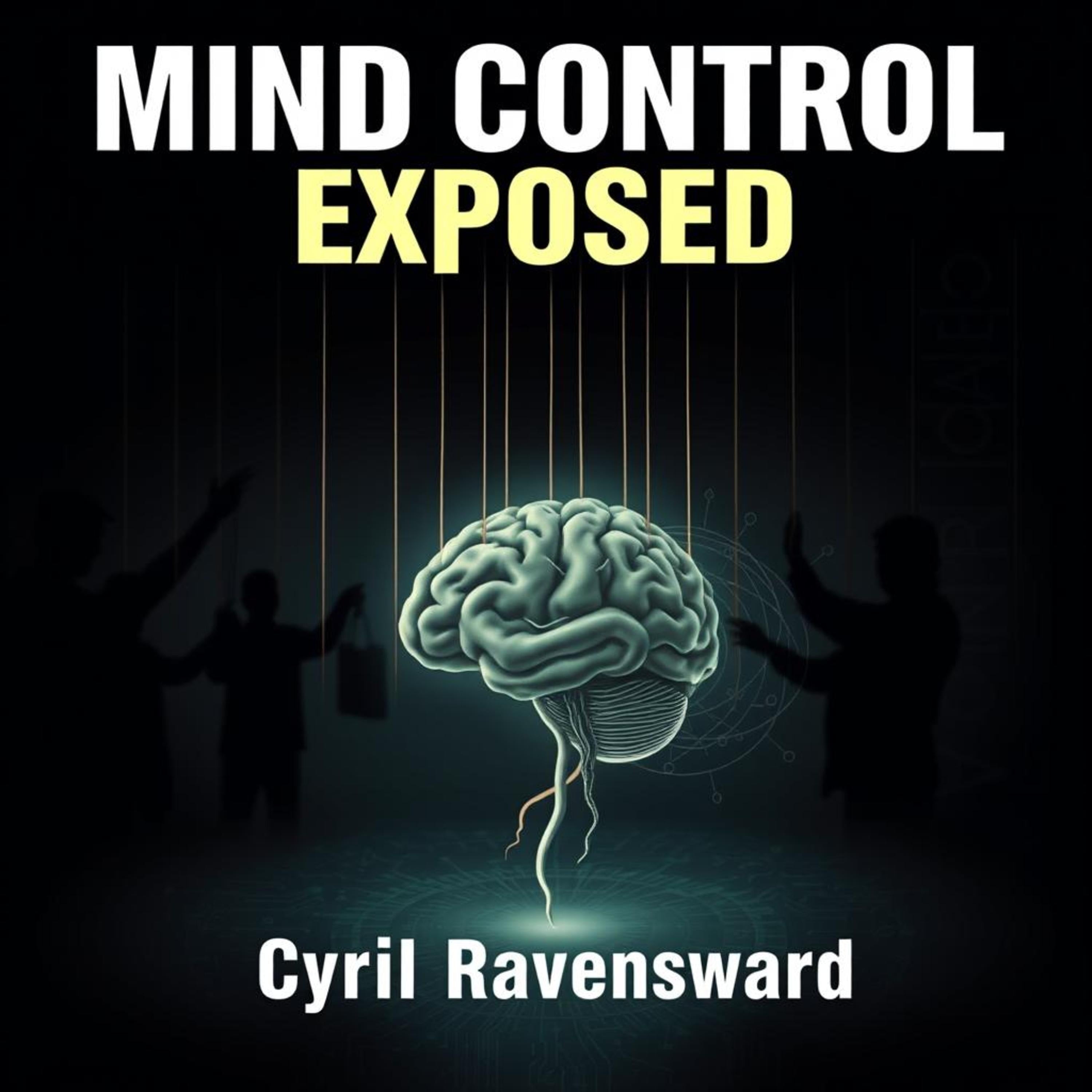 Mind Control Exposed: The Hidden Forces That Shape Our Beliefs
