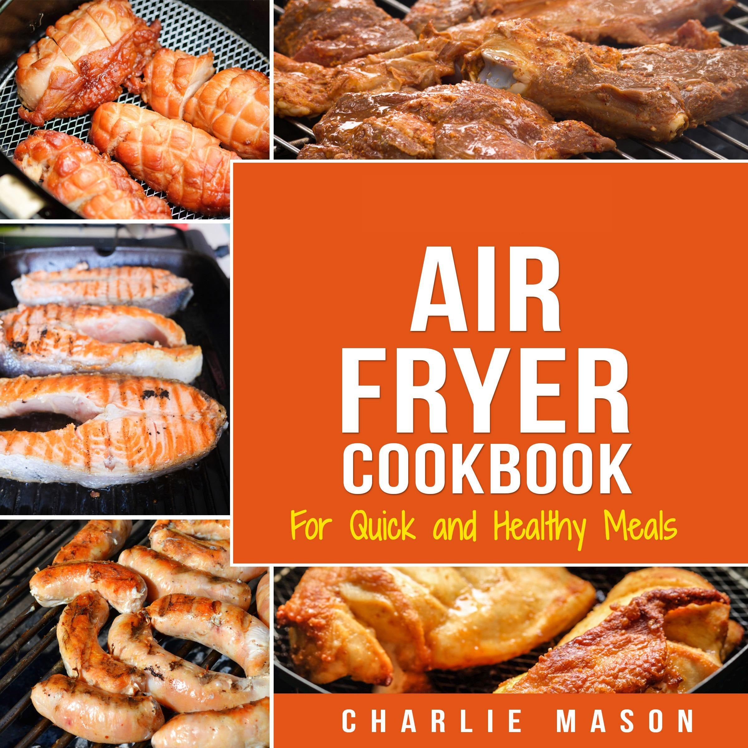 Air Fryer Cookbook: For Quick and Healthy Meals