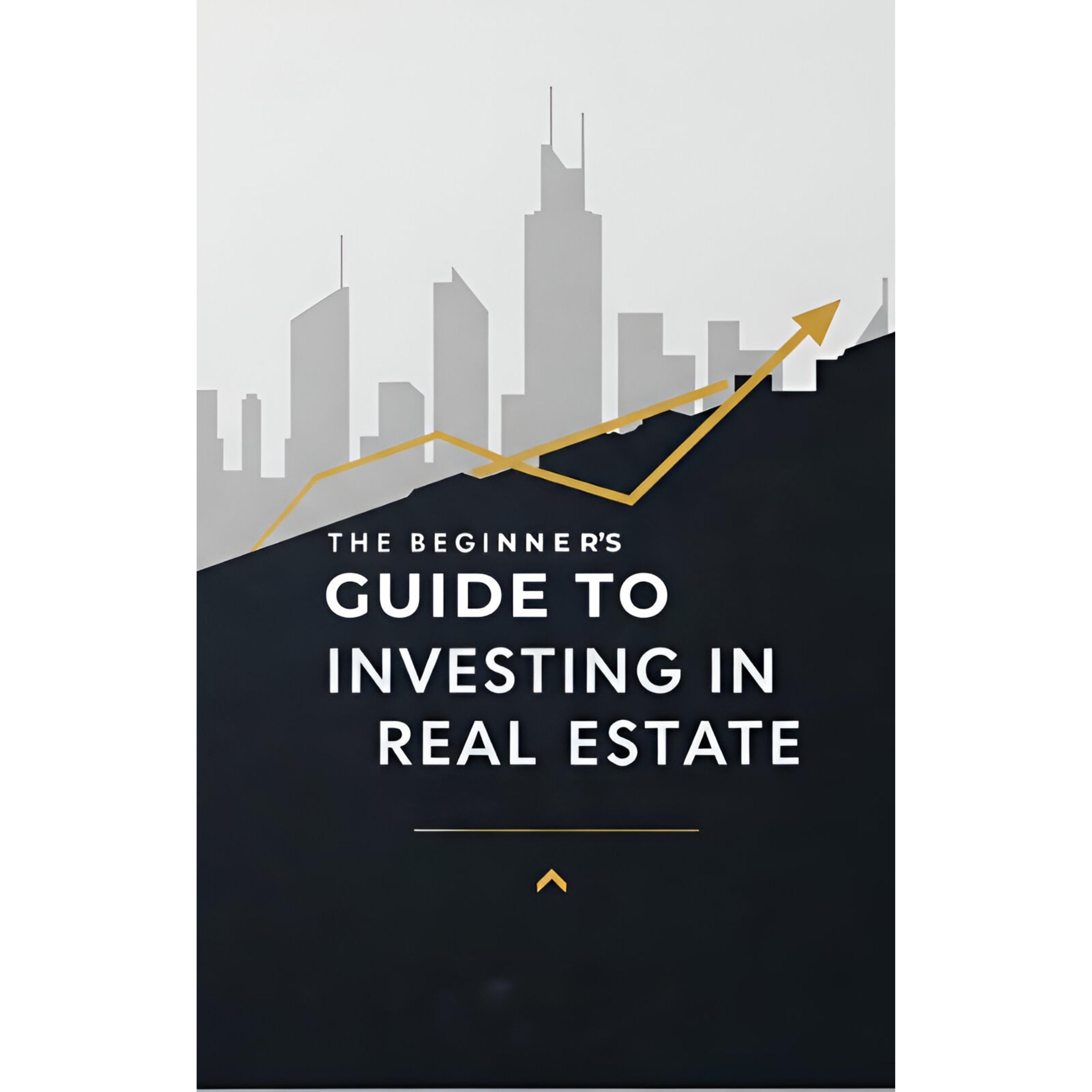 The Beginners Guide to Investing in Real Estate