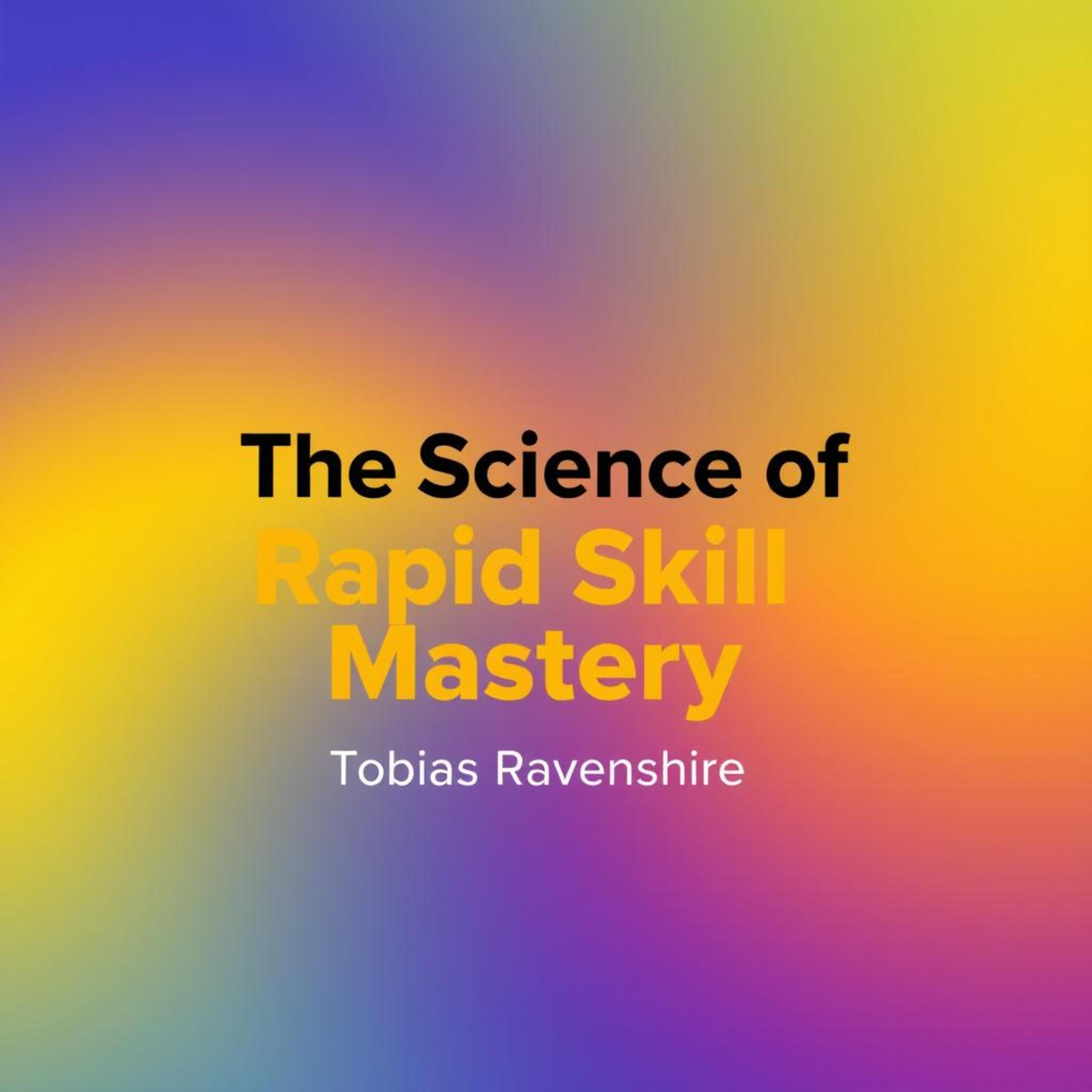 The Science of Rapid Skill Mastery