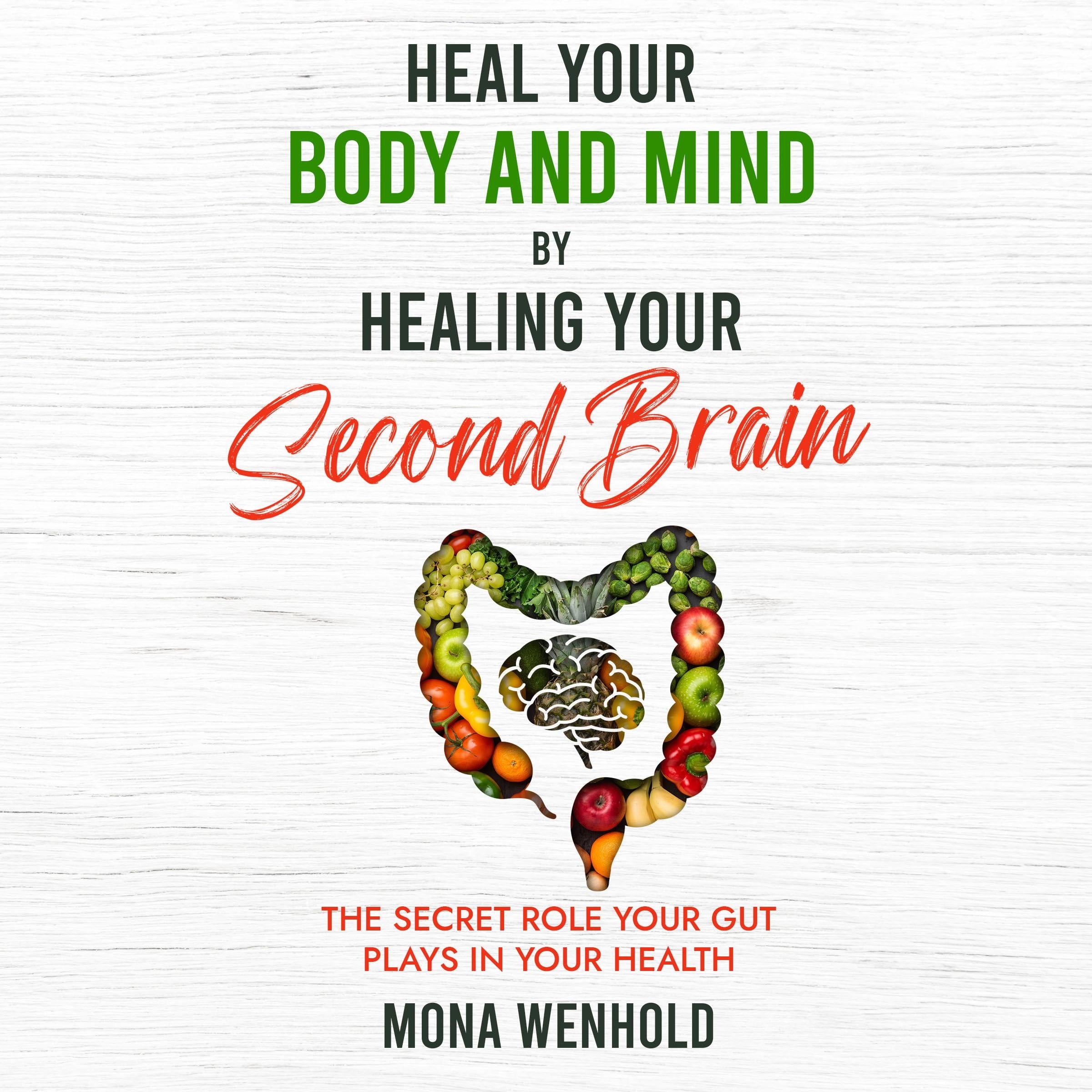 Heal Your Body and Mind by Healing Your Second Brain