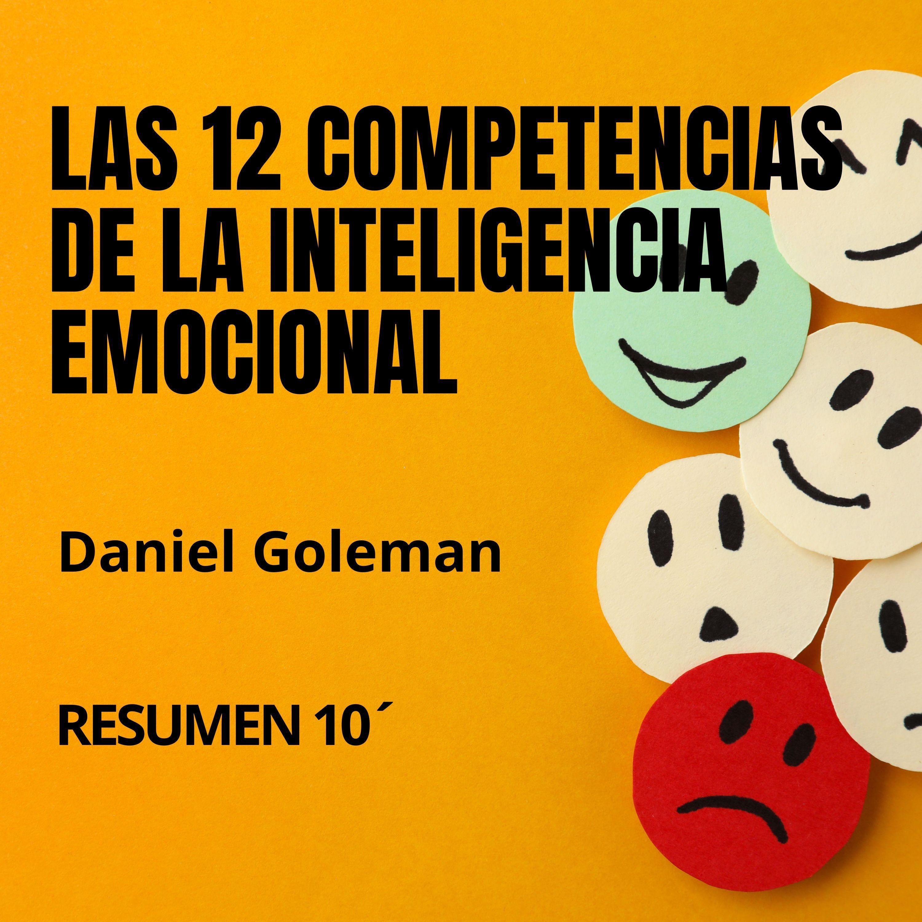 LAS 12 COMPETENCIAS DE LA INTELIGENCIA EMOCIONAL. Resumen 10´.