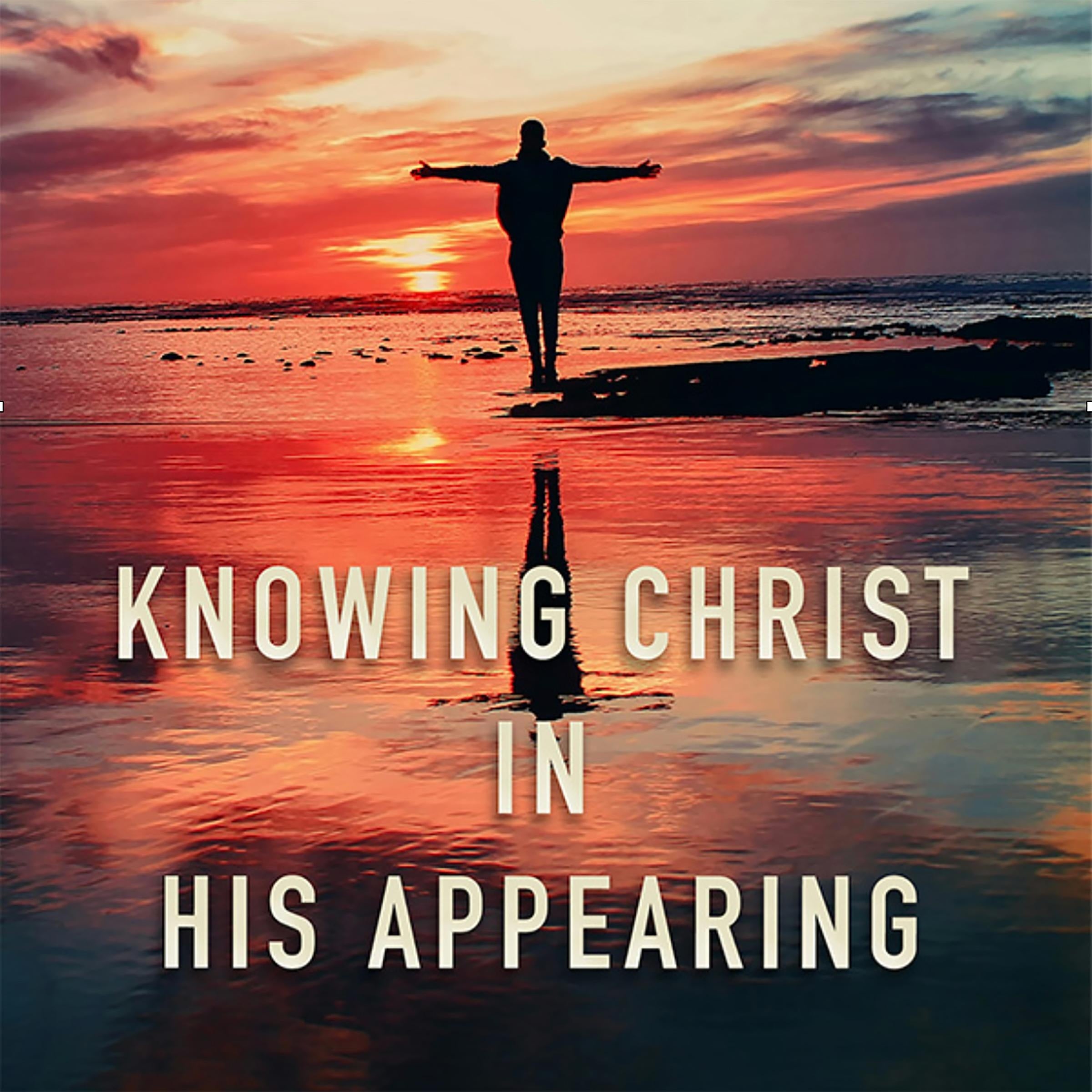 Knowing Christ in His Appearing