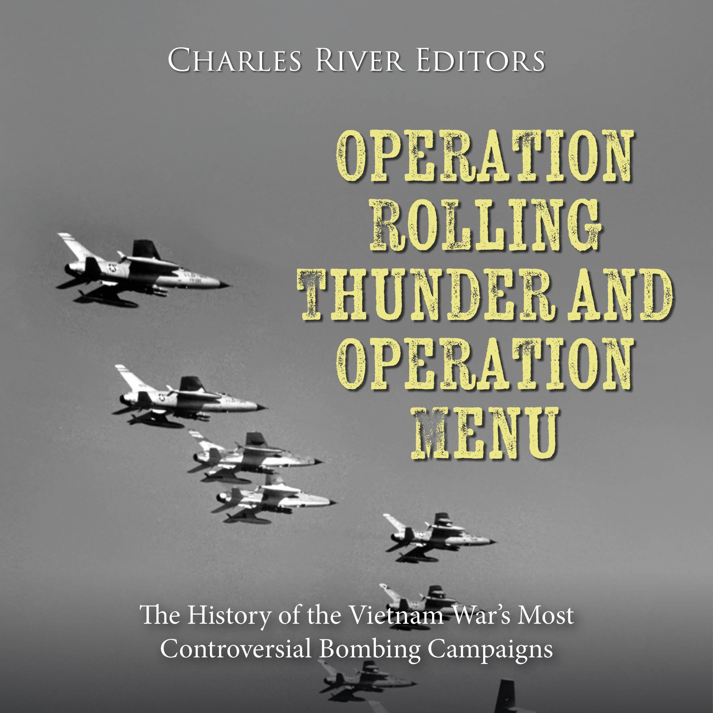 Operation Rolling Thunder and Operation Menu: The History of the Vietnam War’s Most Controversial Bombing Campaigns