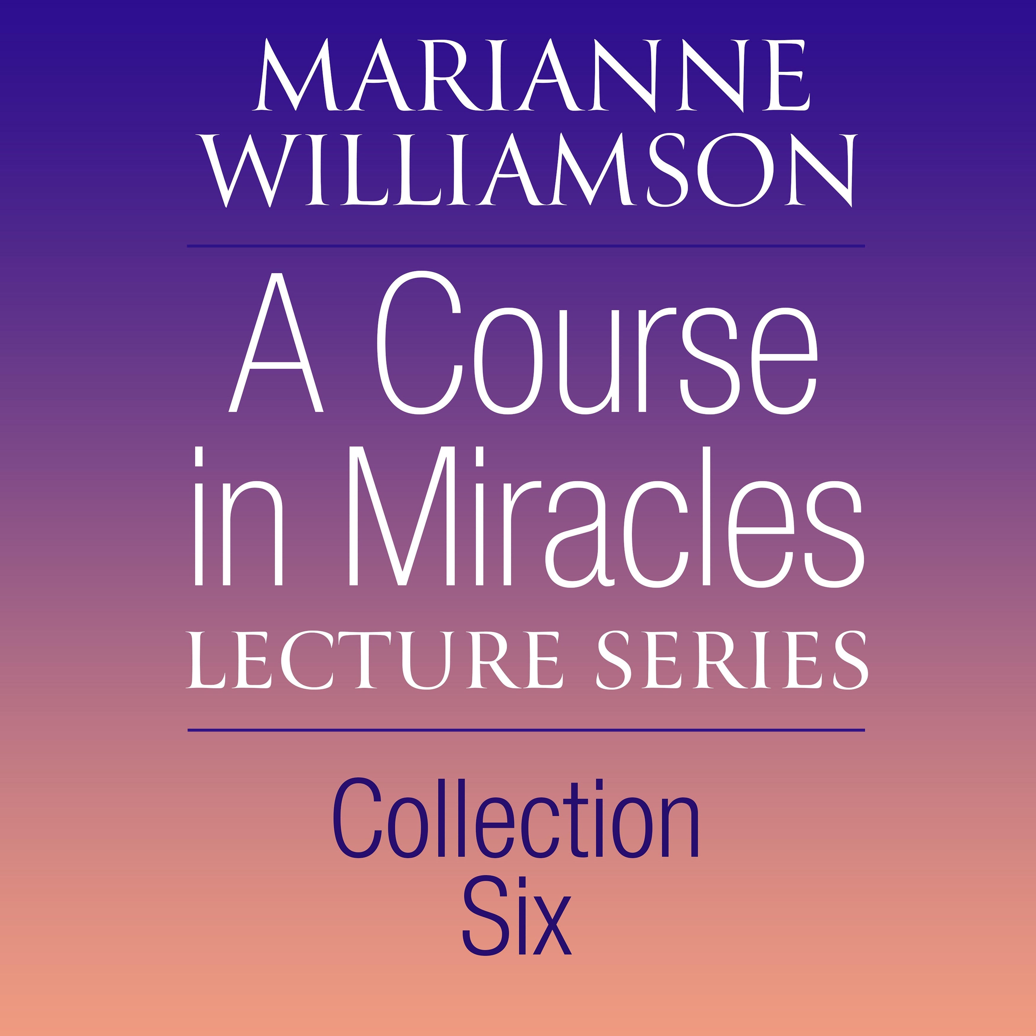 A Course in Miracles Lecture Series, Collection Six